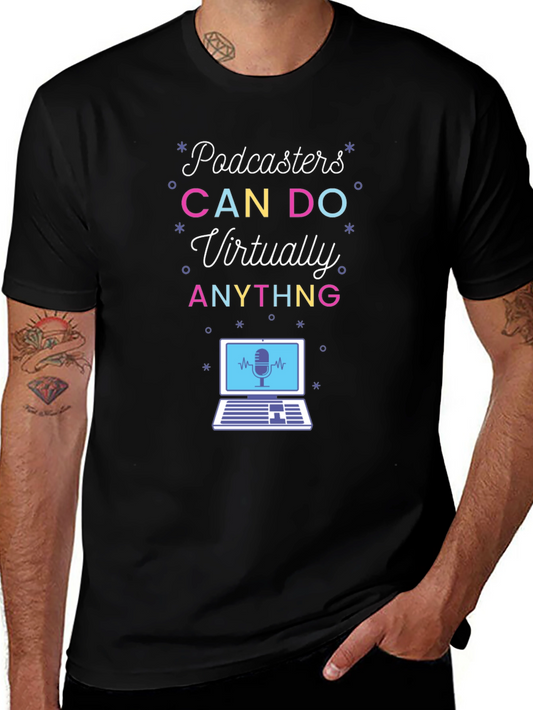 Podcasters CAN DO Virtually ANYTHING T-Shirt