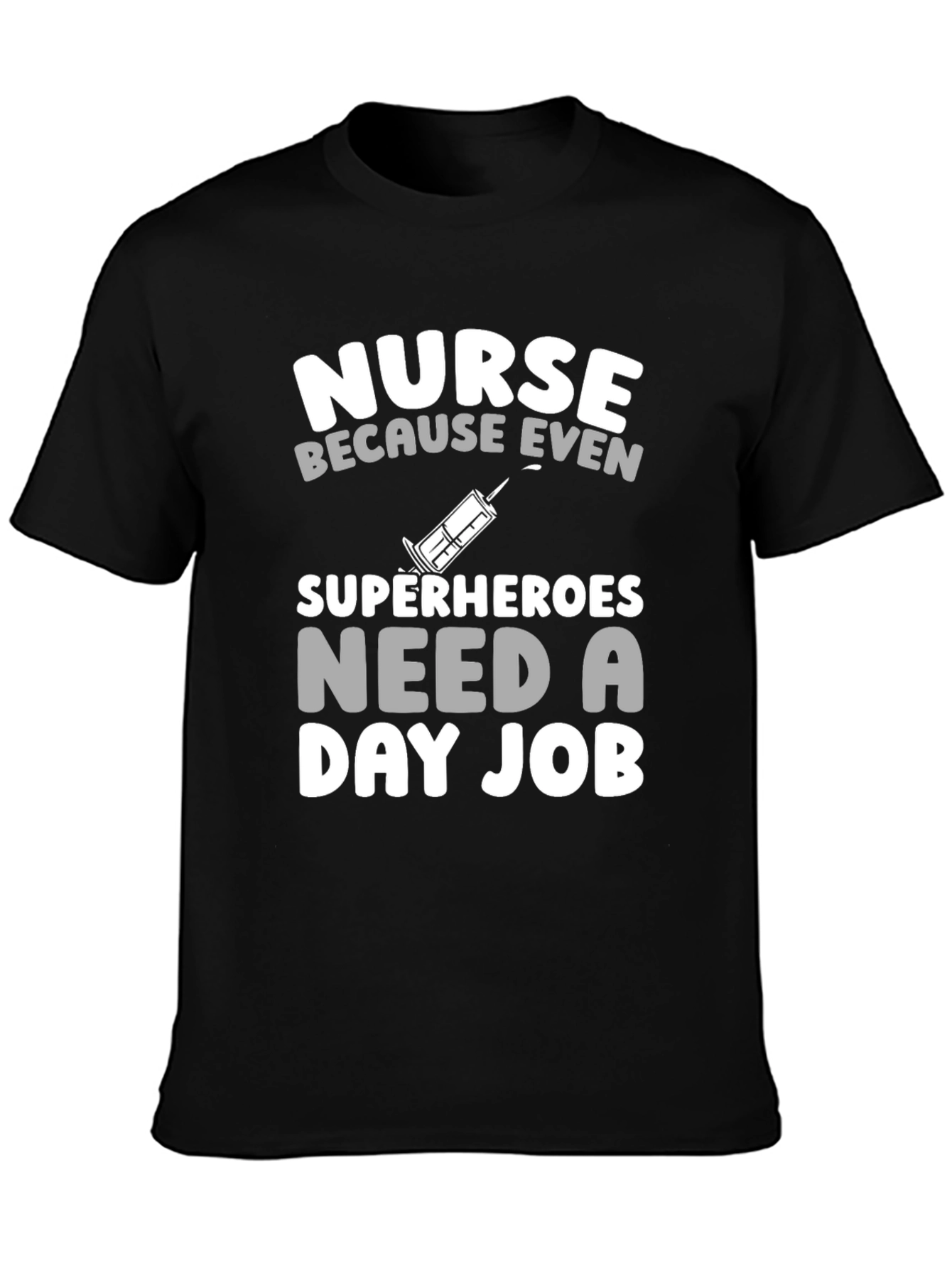 Nurse Superheroes Need a Day Job T-Shirt