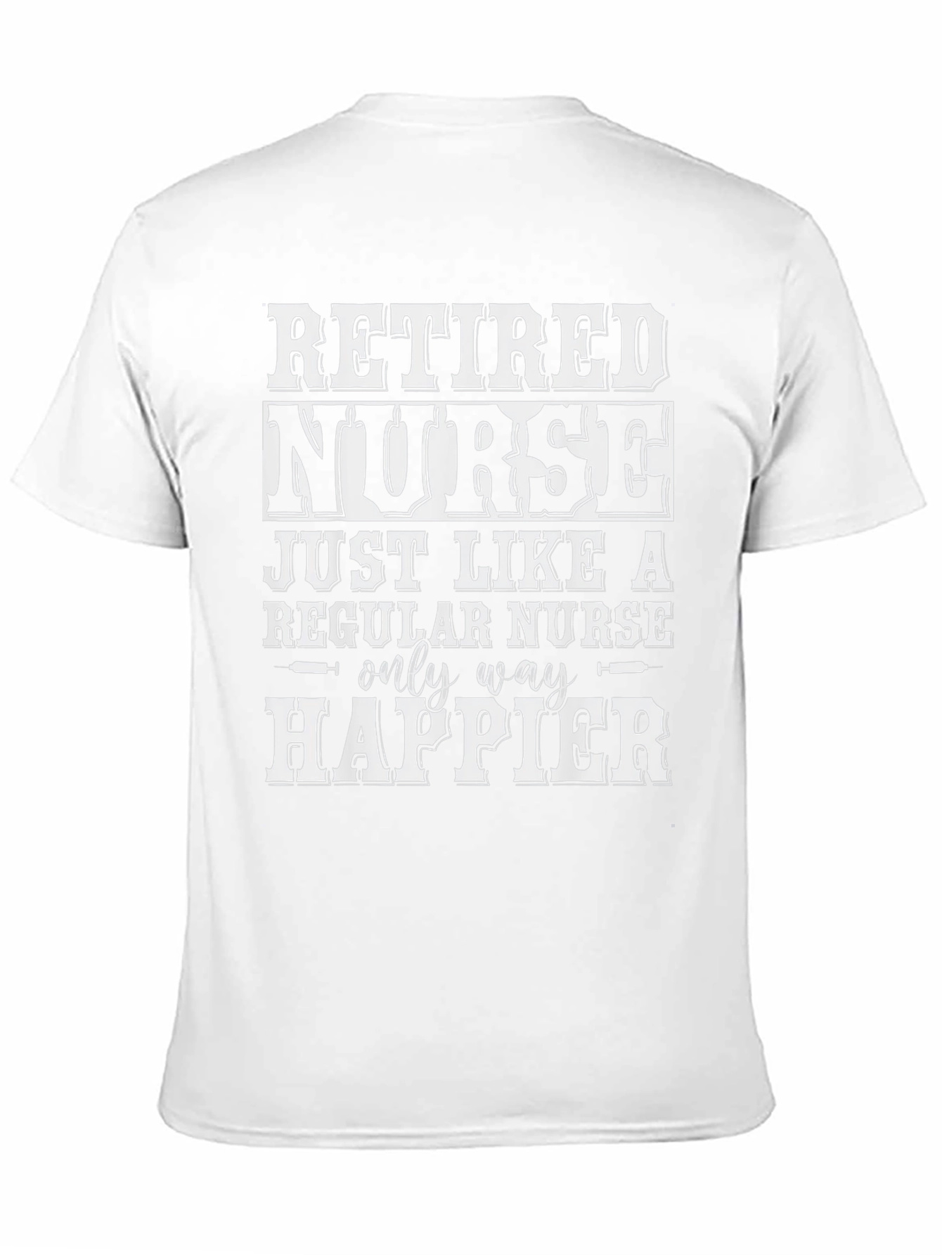 Retired Nurse T-Shirt - Only Way Happier