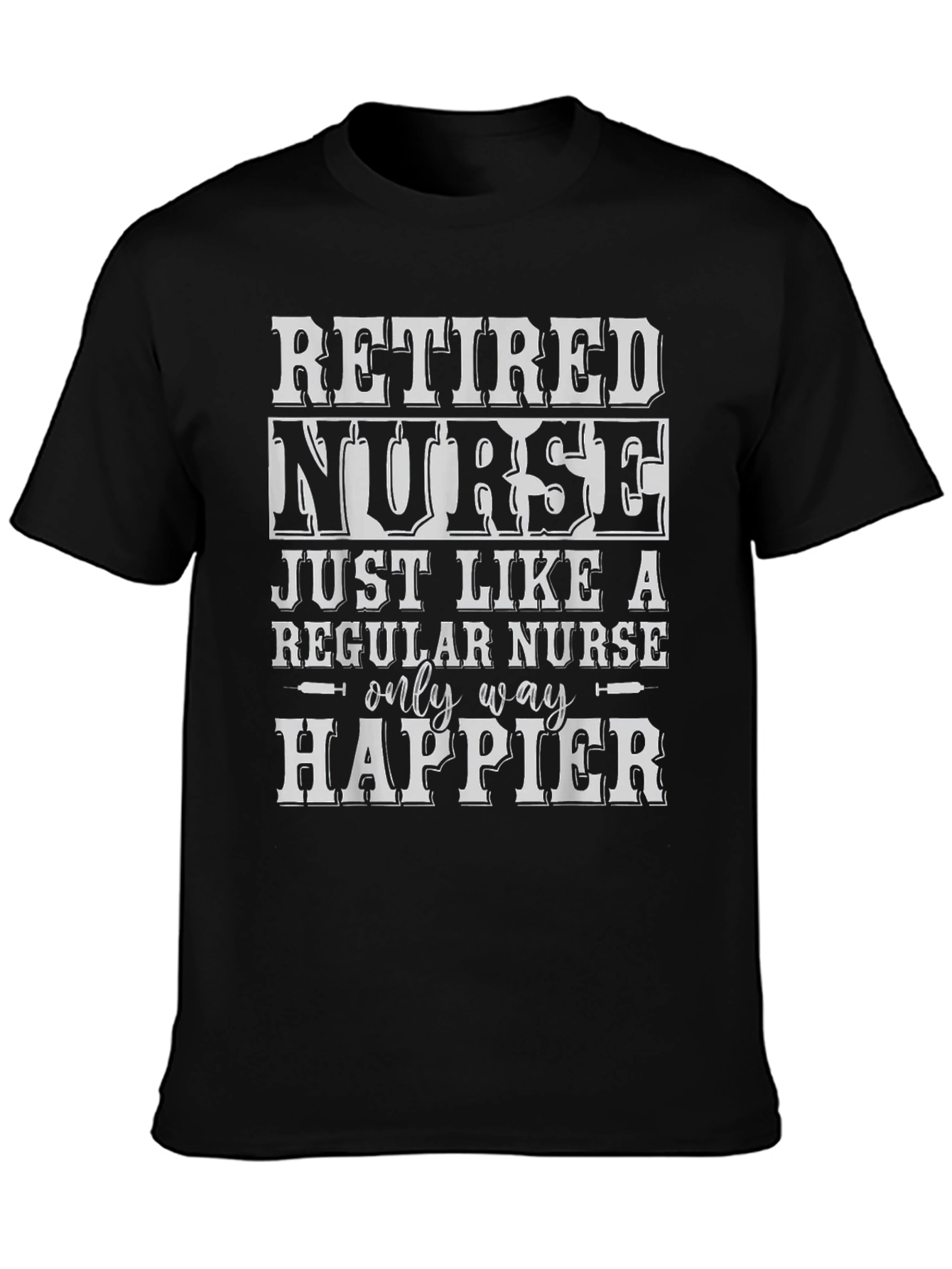 Retired Nurse T-Shirt - Only Way Happier
