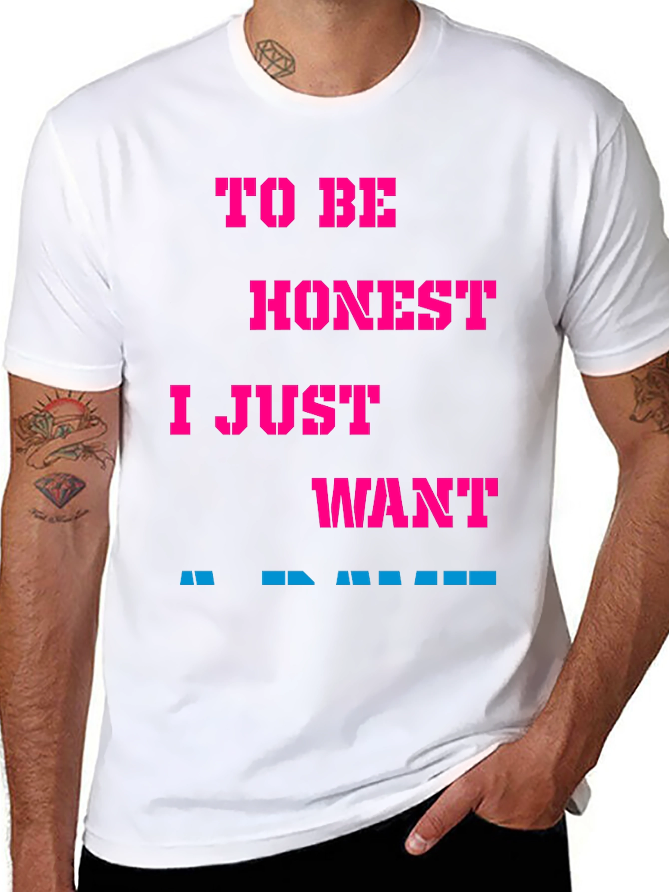 Funny Slogan Tee: To Be Honest I Just Want...