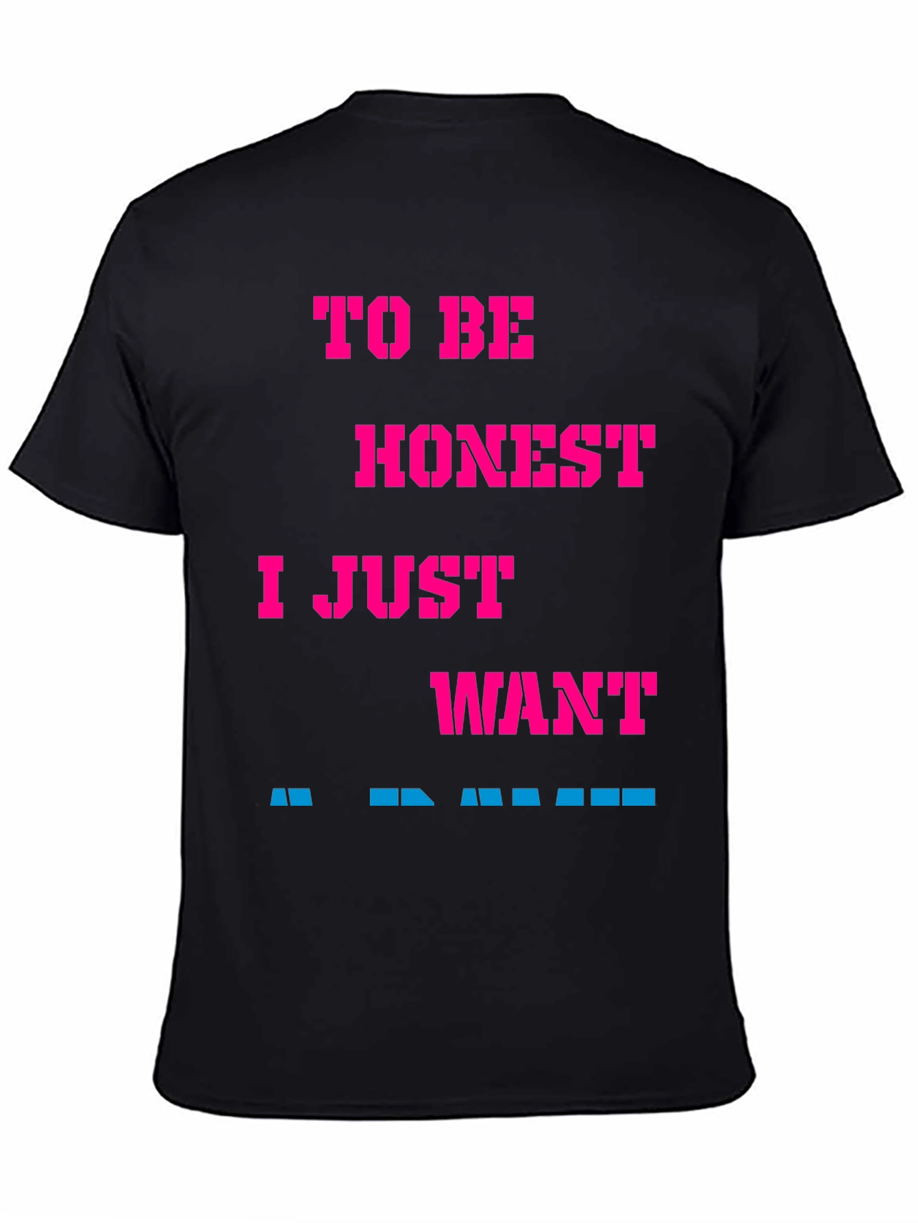 Funny Slogan Tee: To Be Honest I Just Want...