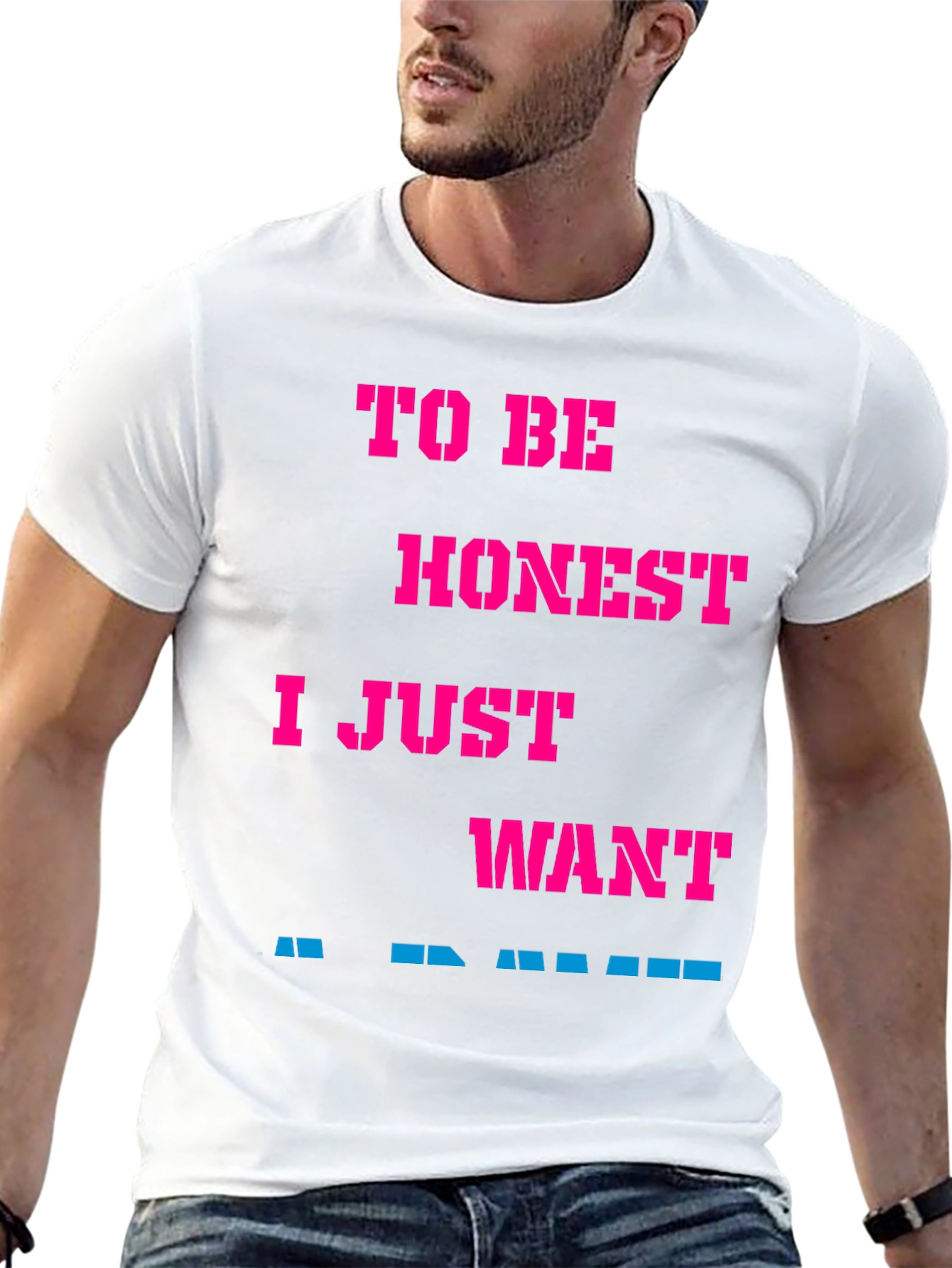 Funny Slogan Tee: To Be Honest I Just Want...