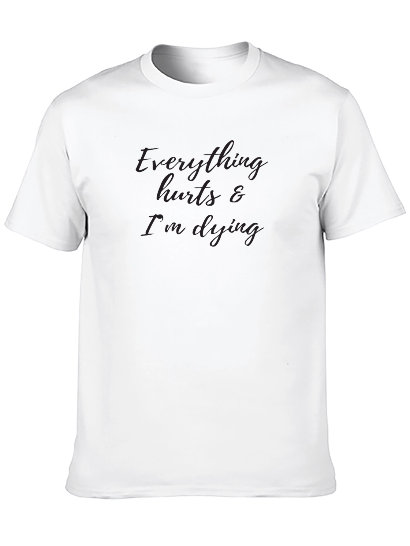 Everything Hurts & Im Dying Graphic Tee