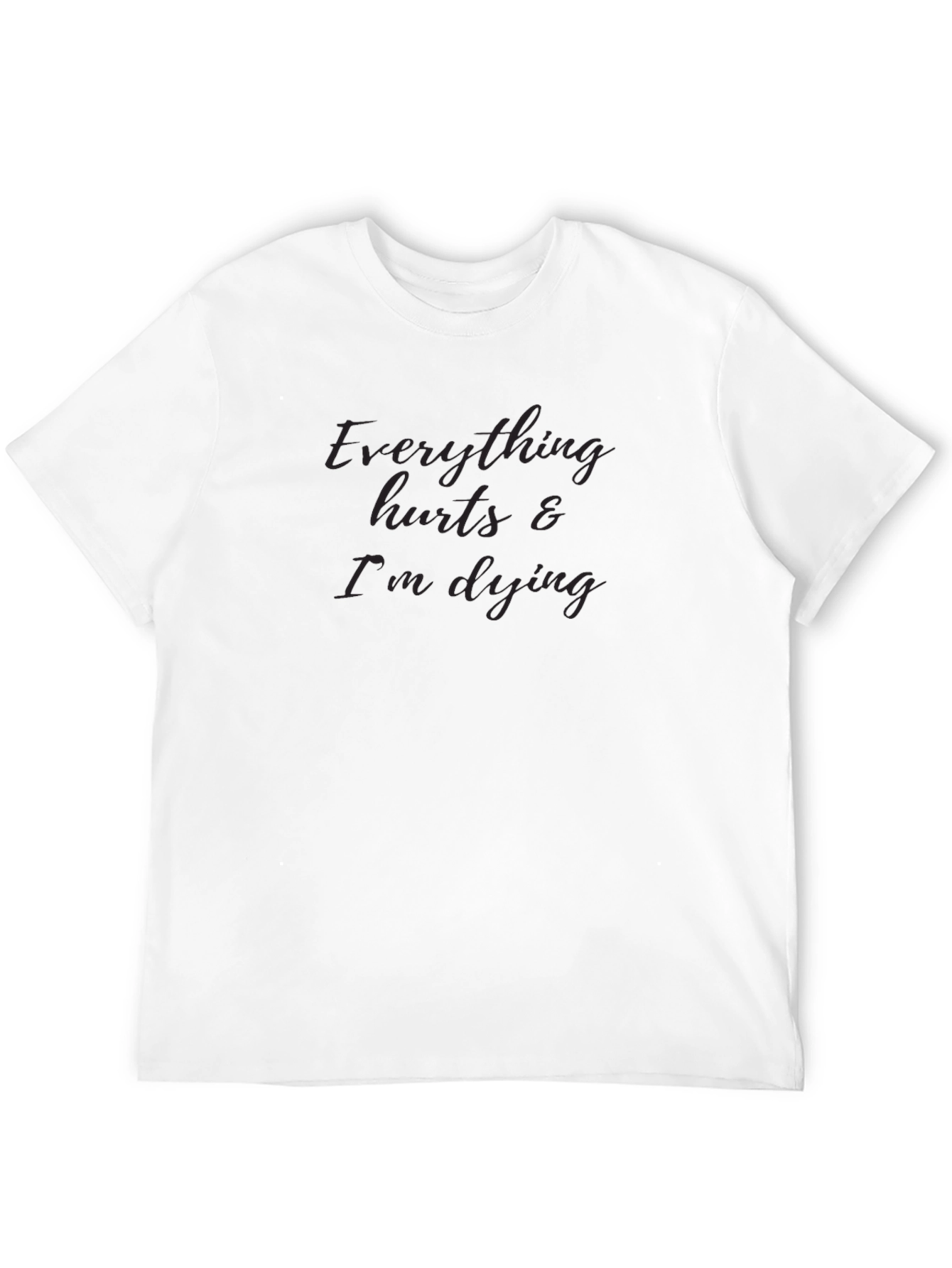 Everything Hurts & Im Dying Graphic Tee
