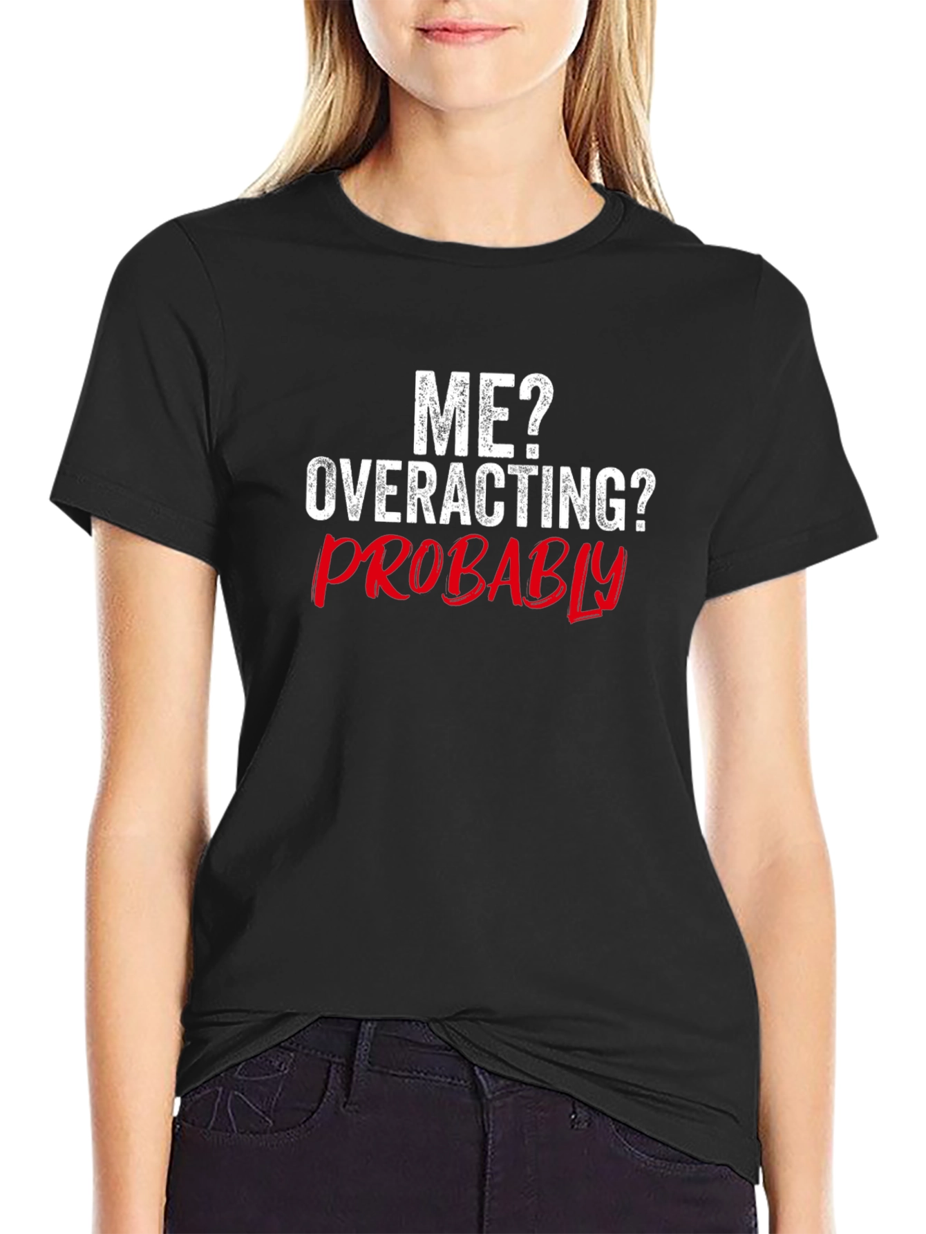 Funny Me? Overacting? Probably Graphic T-Shirt