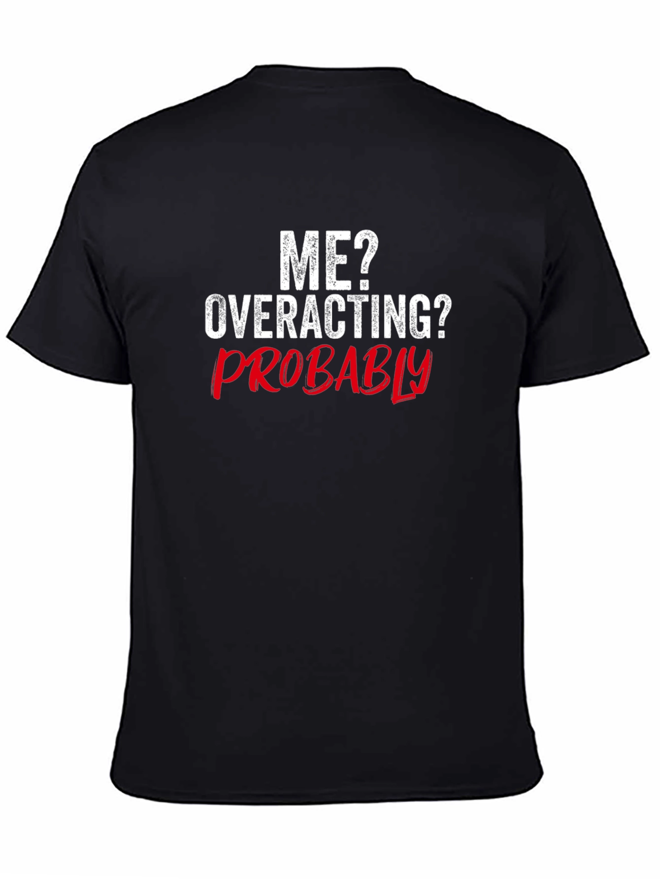 Funny Me? Overacting? Probably Graphic T-Shirt