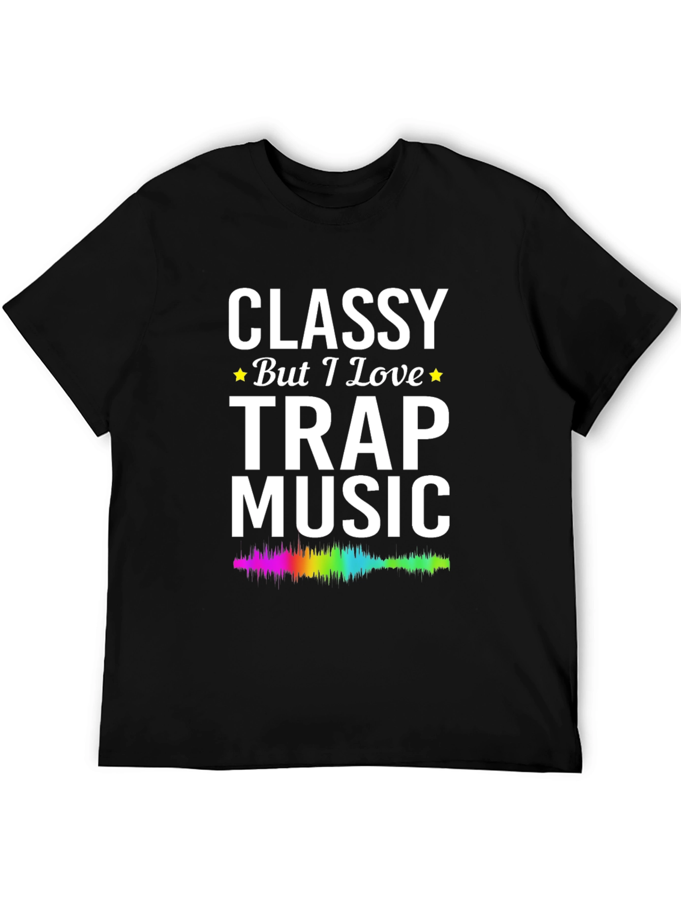 Classy But I Love Trap Music T-Shirt