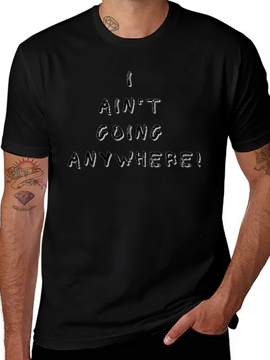 I Aint Going Anywhere Black Tee