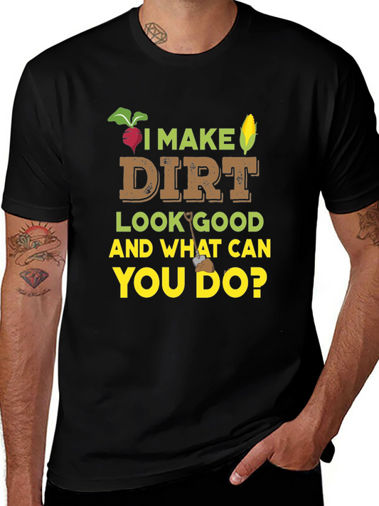 I Make Dirt Look Good Gardening T-Shirt