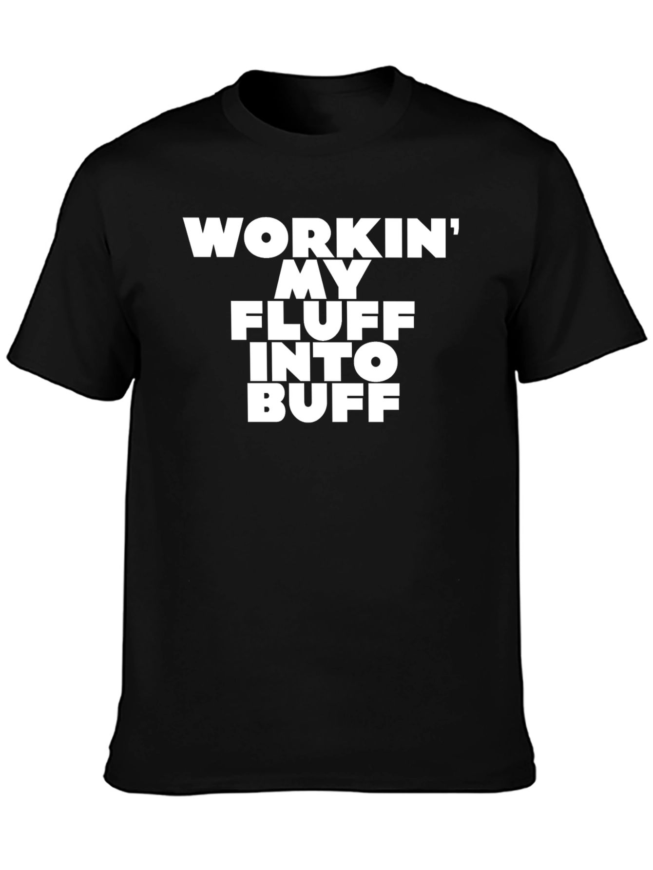 Workin My Fluff Into Buff Mens T-Shirt