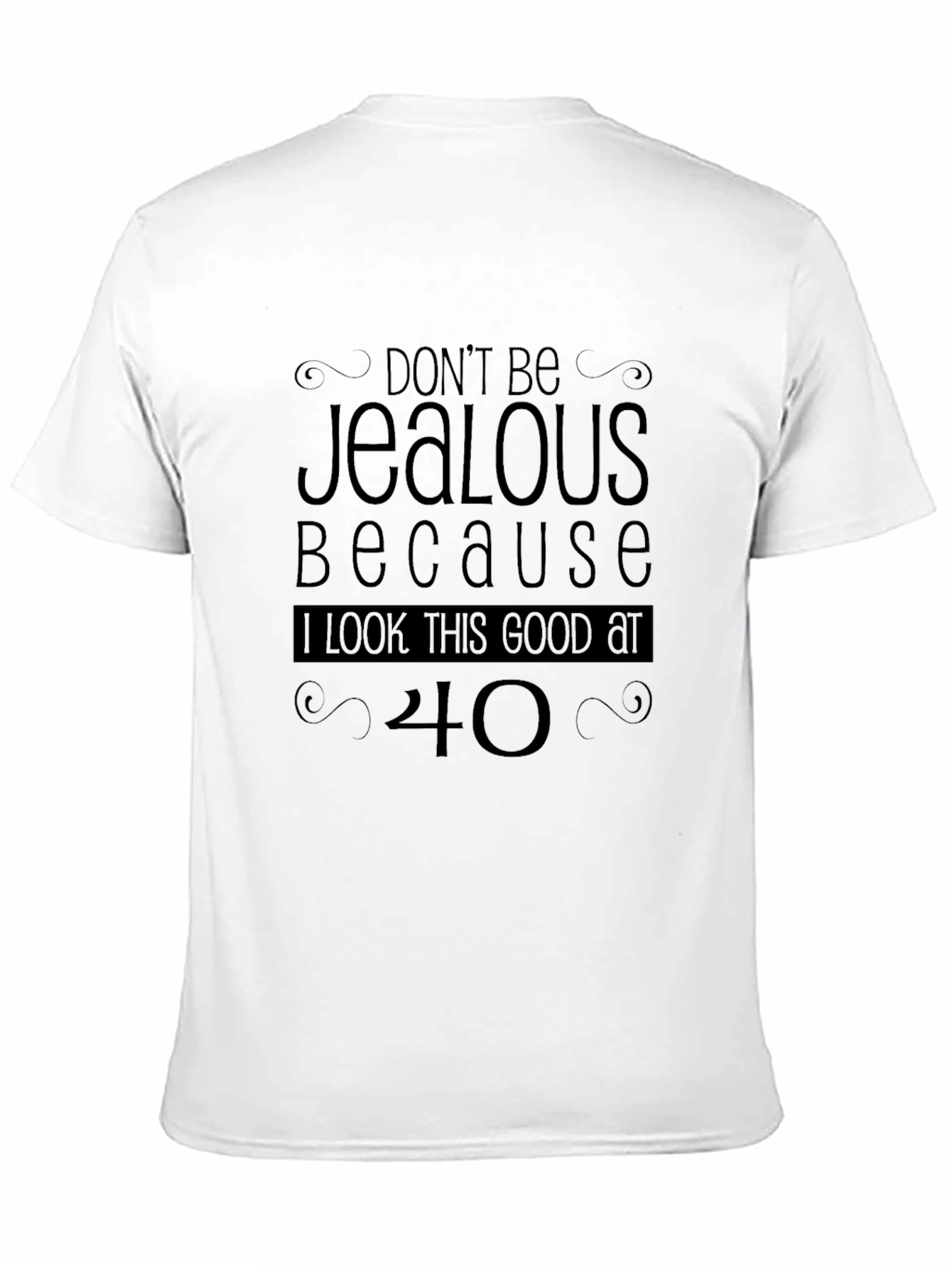 Funny 40th Birthday T-Shirt - Dont Be Jealous