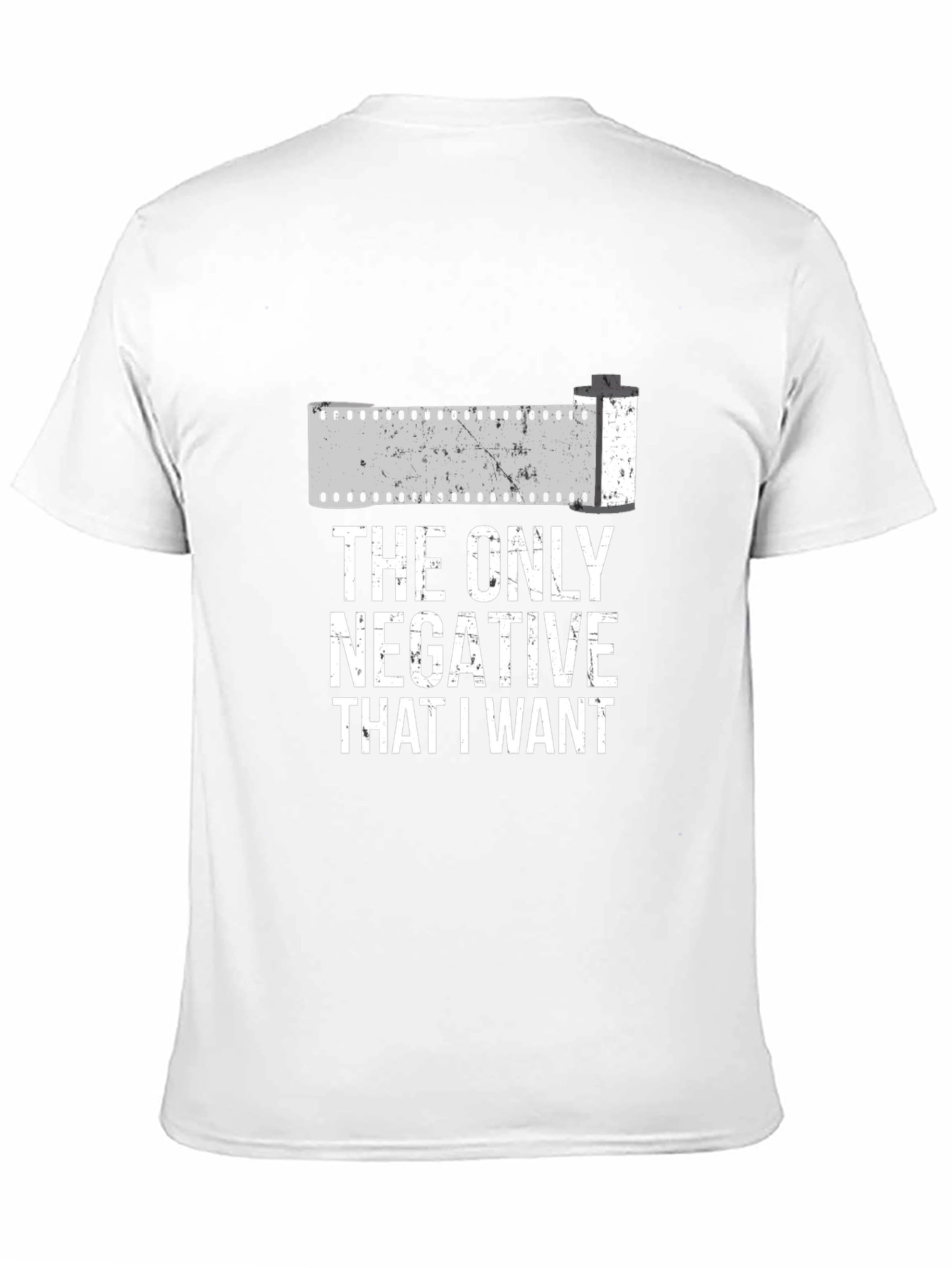 The Only Negative I Want T-Shirt