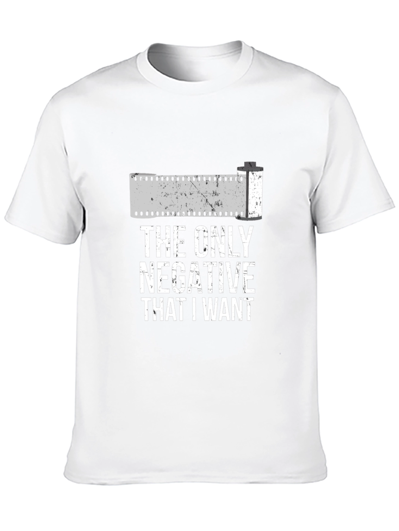 The Only Negative I Want T-Shirt