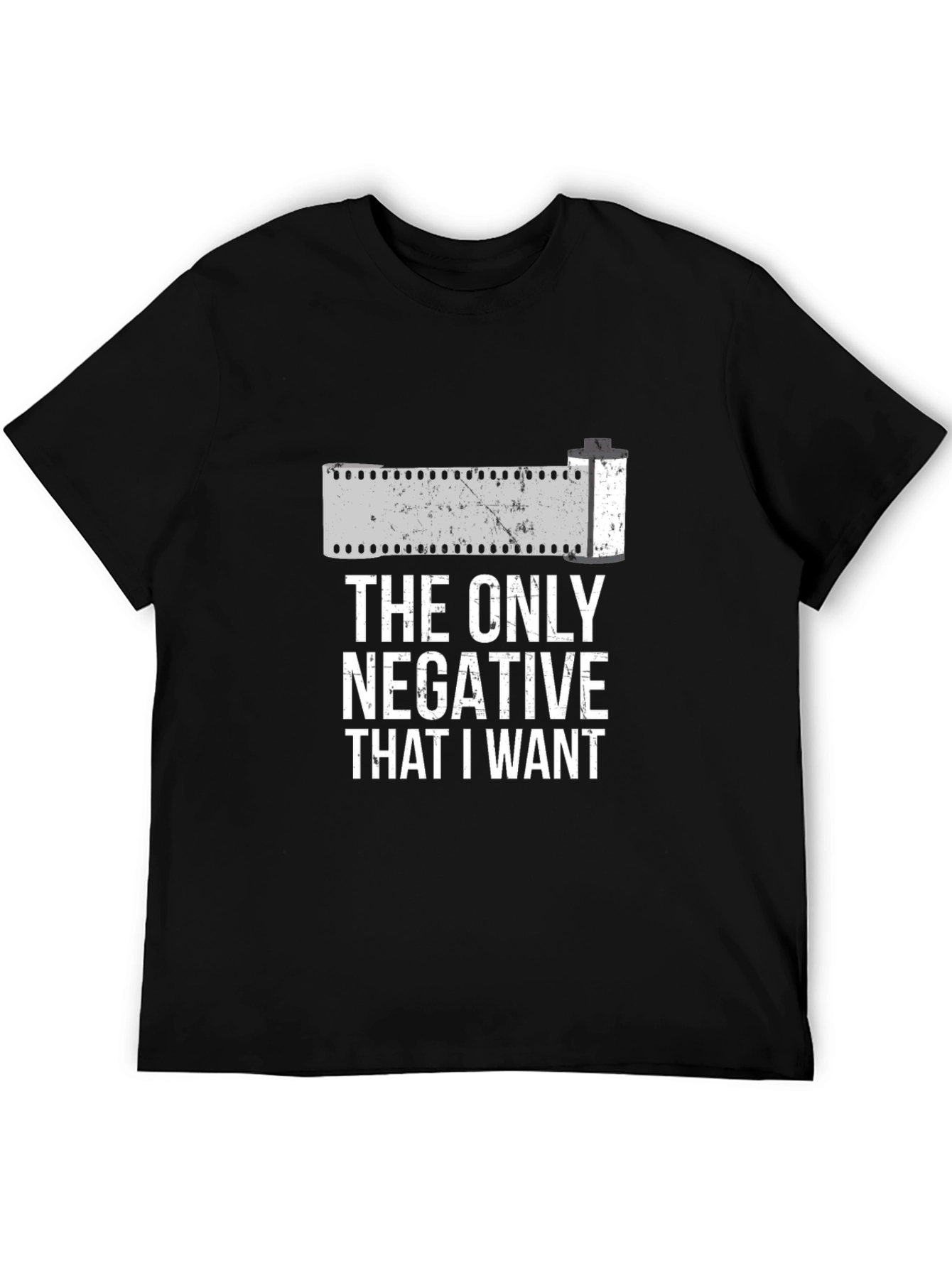 The Only Negative I Want T-Shirt