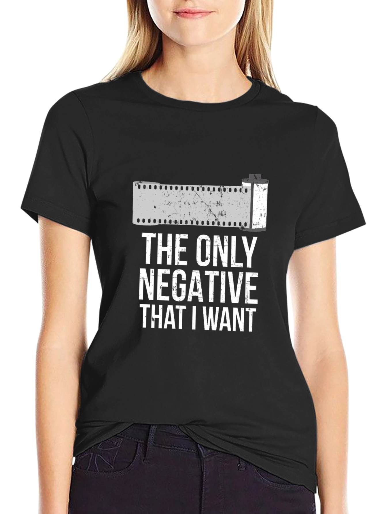 The Only Negative I Want T-Shirt