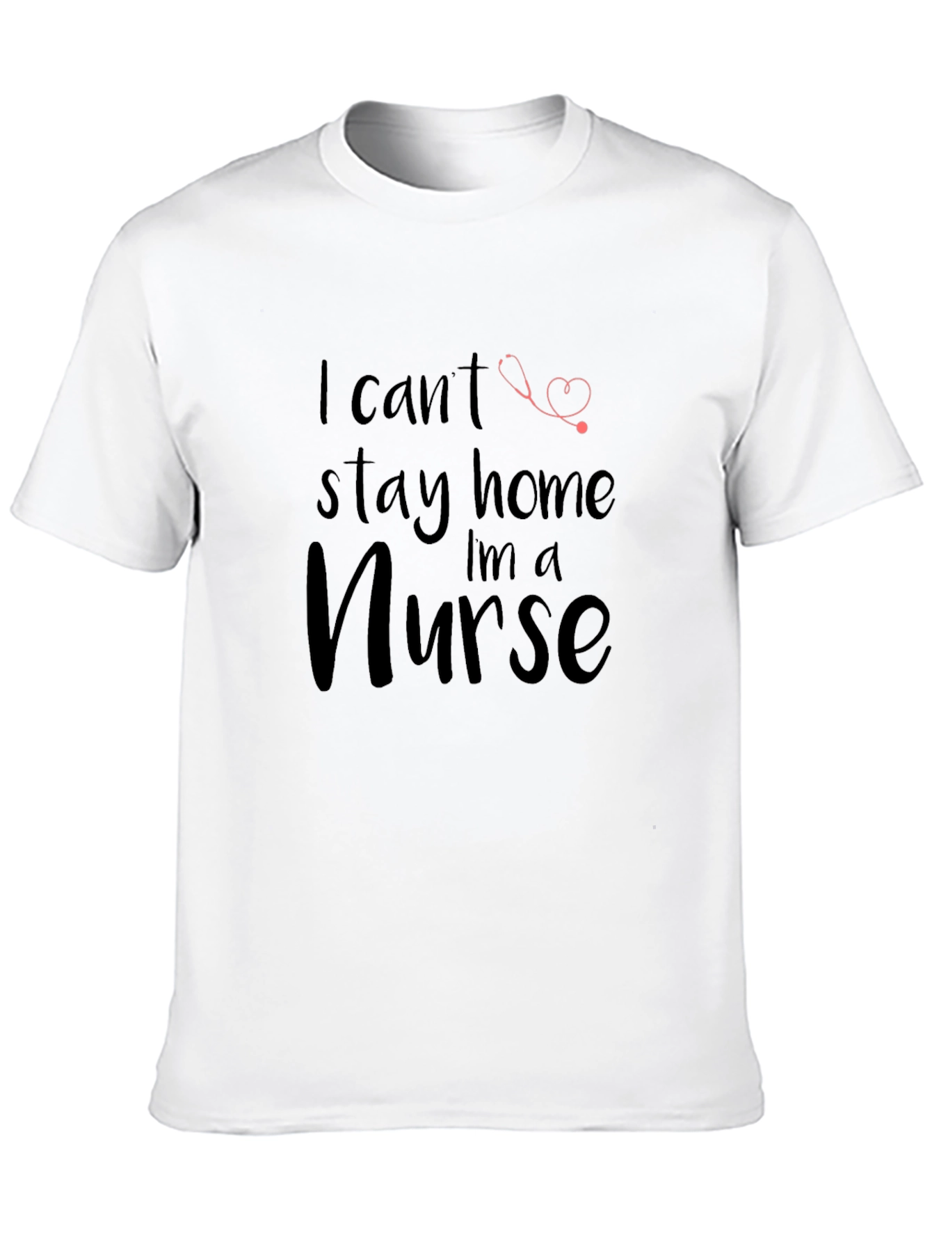 Nurse T-Shirt - I Cant Stay Home