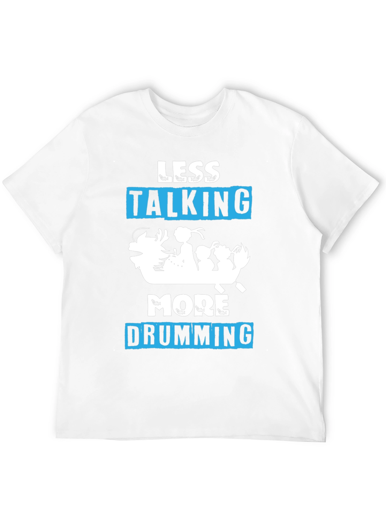 Less Talking More Drumming T-Shirt
