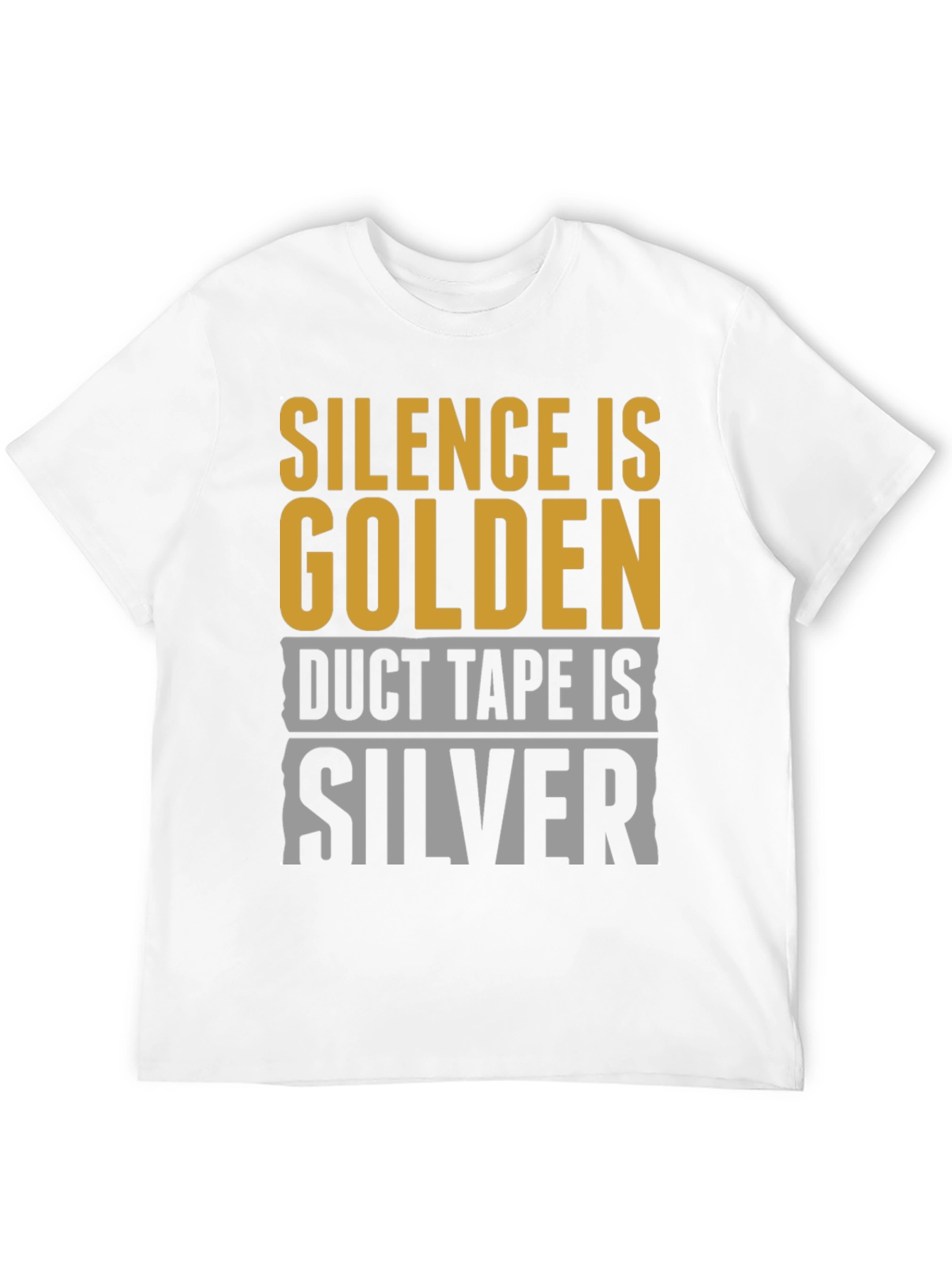 Silence is Golden Duct Tape is Silver T-Shirt