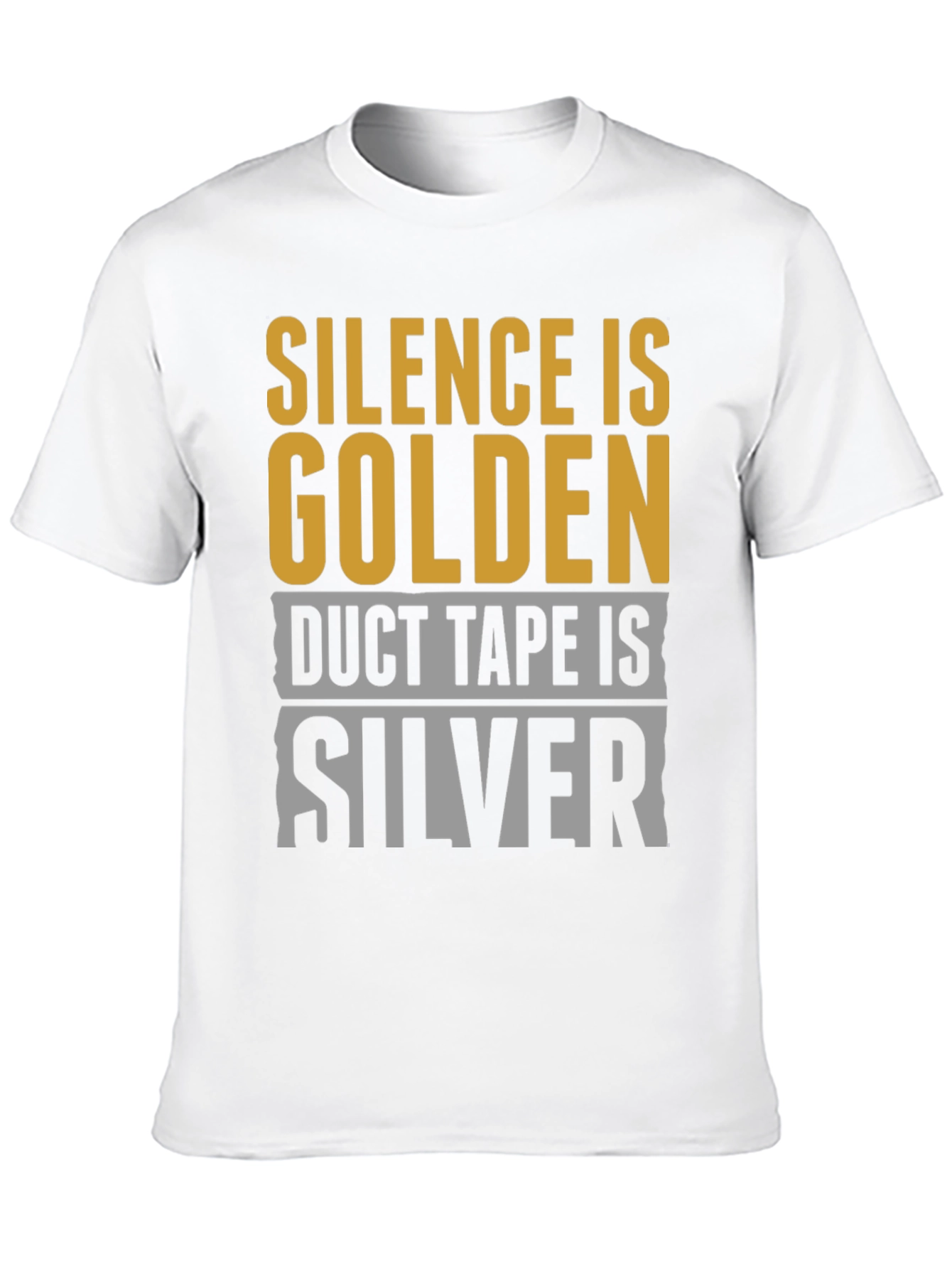 Silence is Golden Duct Tape is Silver T-Shirt