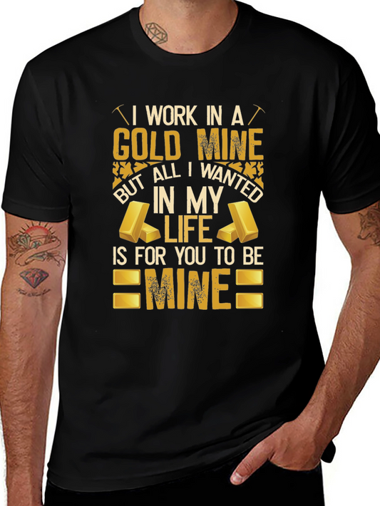 Gold Mine T-Shirt: All I Wanted Is For You To Be Mine