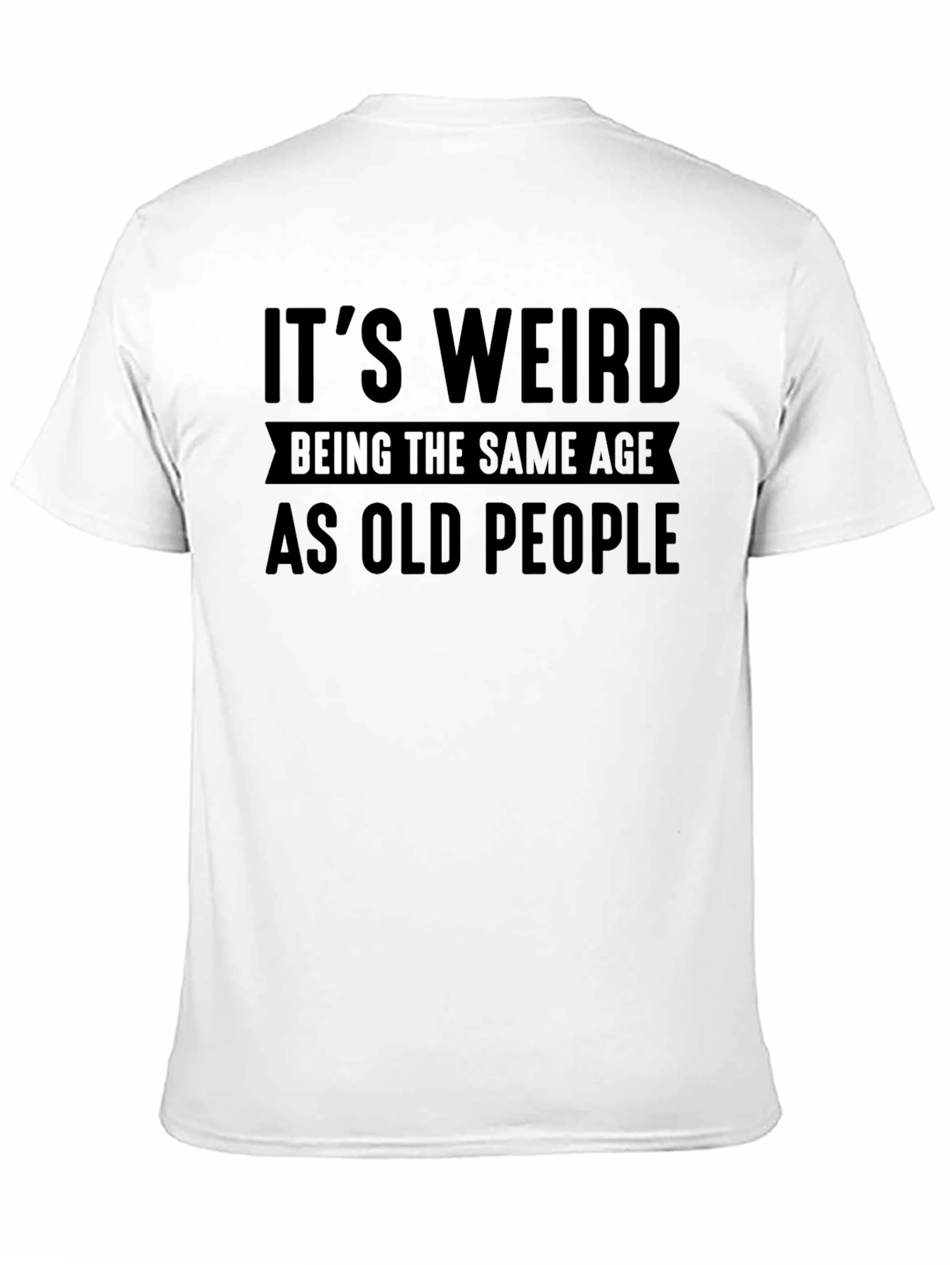 Funny Its Weird Being the Same Age T-Shirt