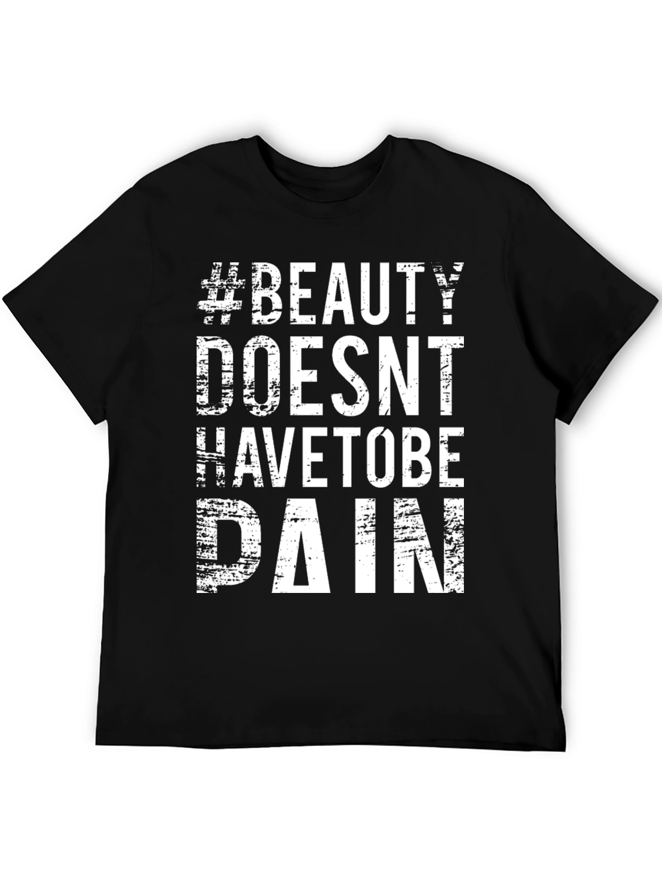 #Beauty Doesnt Have to Be Pain T-Shirt