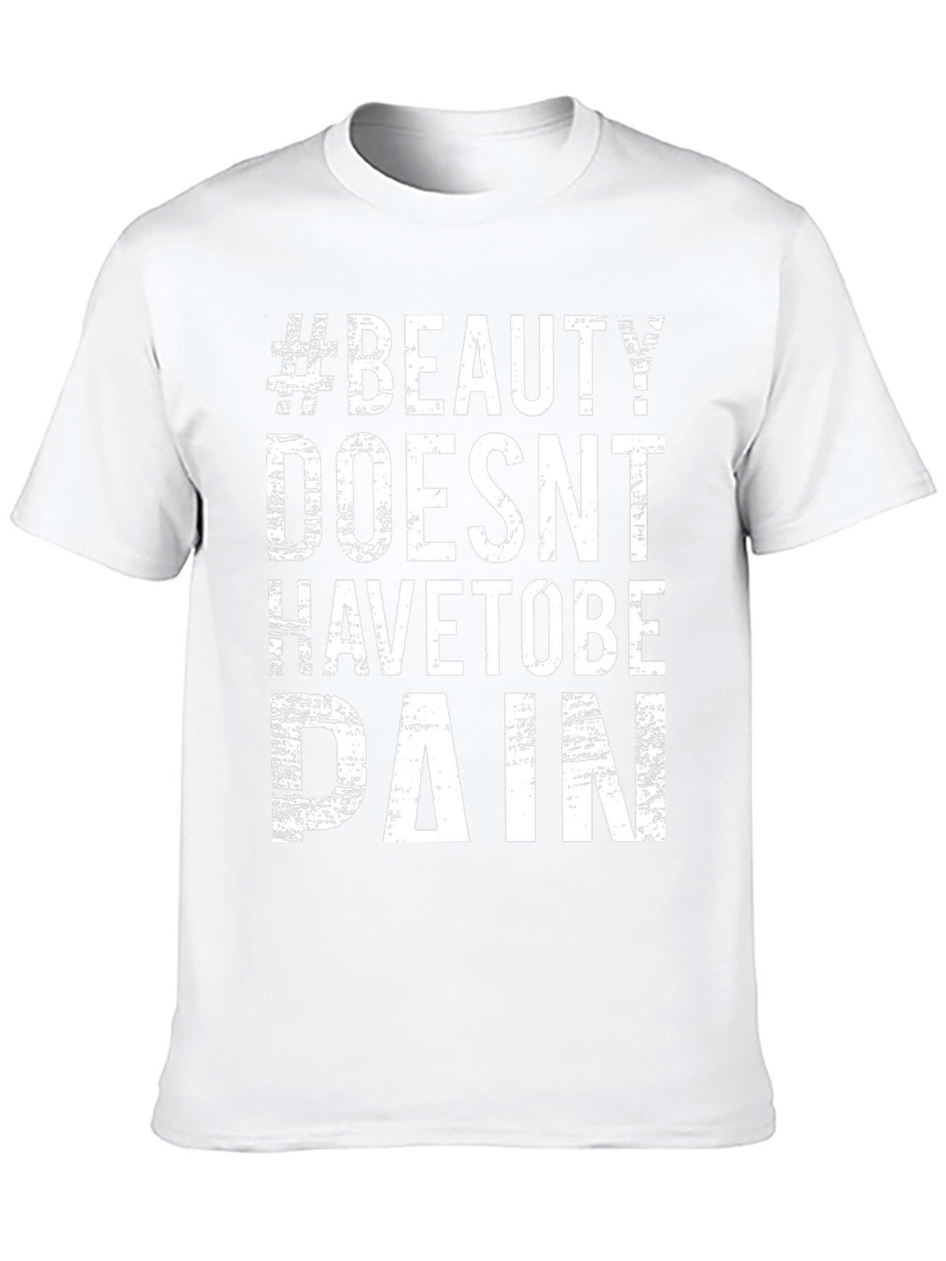 #Beauty Doesnt Have to Be Pain T-Shirt