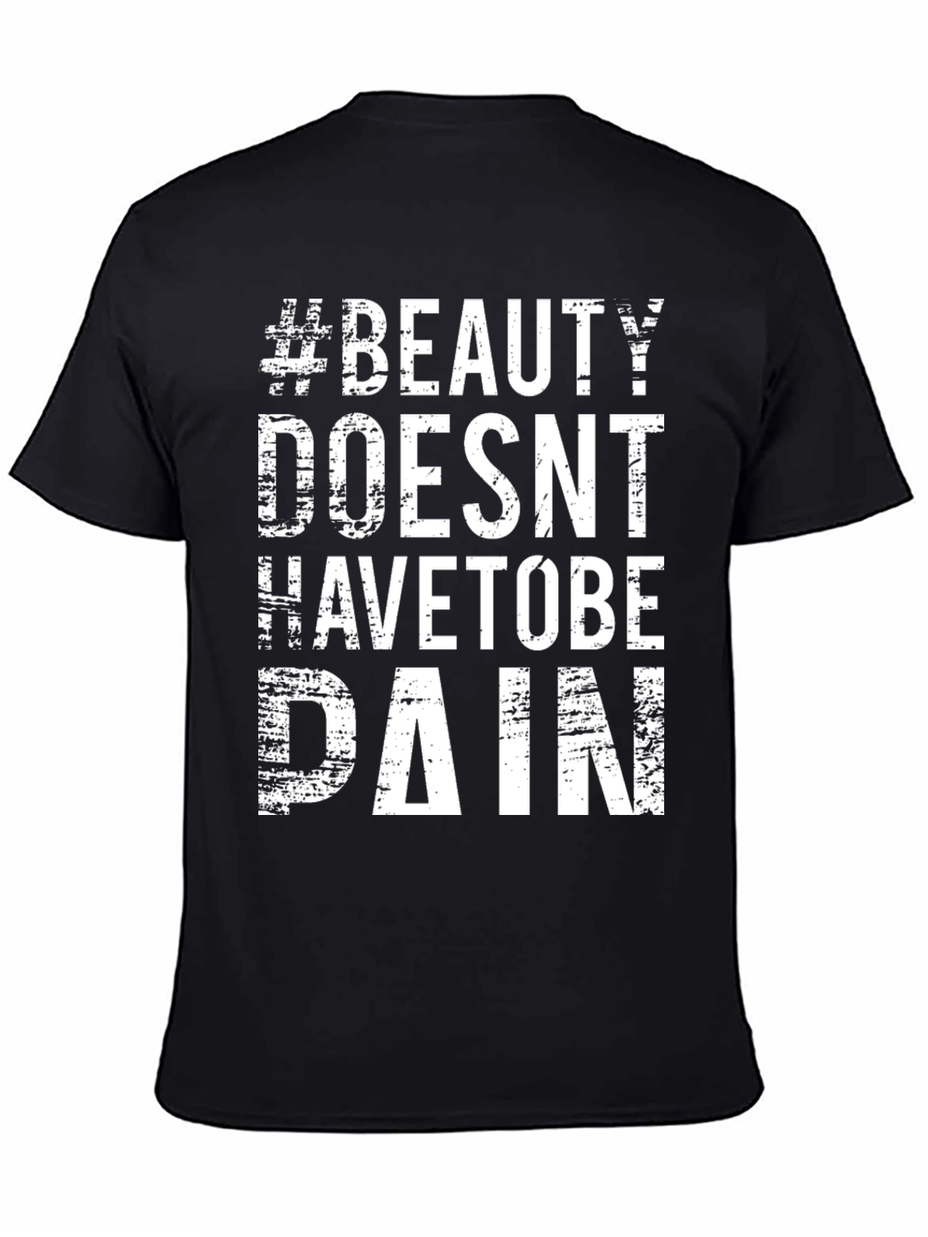 #Beauty Doesnt Have to Be Pain T-Shirt