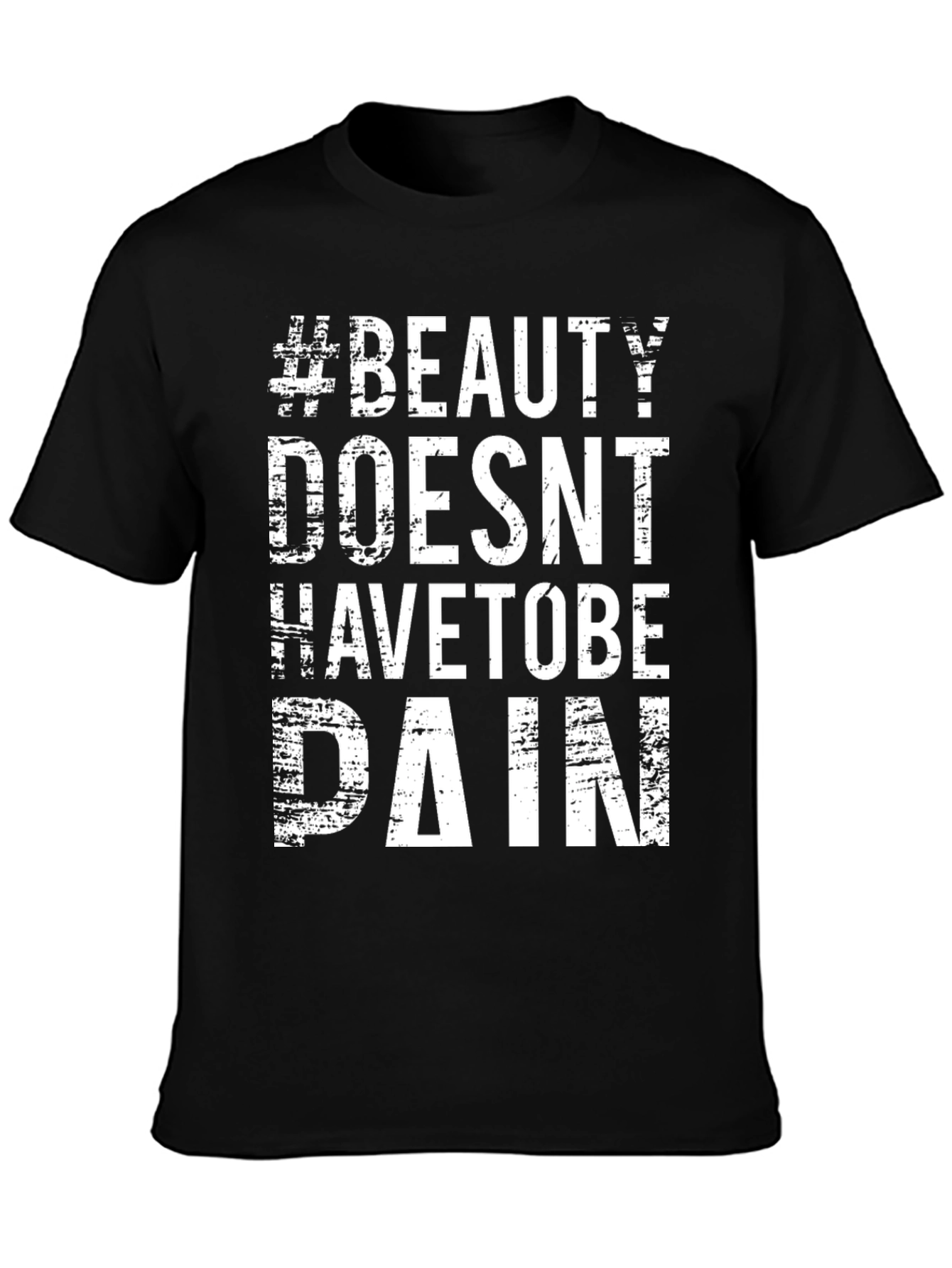 #Beauty Doesnt Have to Be Pain T-Shirt