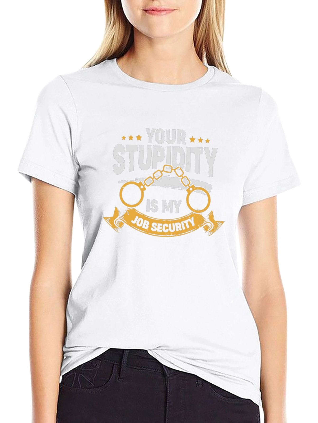 Your Stupidity Is My Job Security Graphic T-Shirt