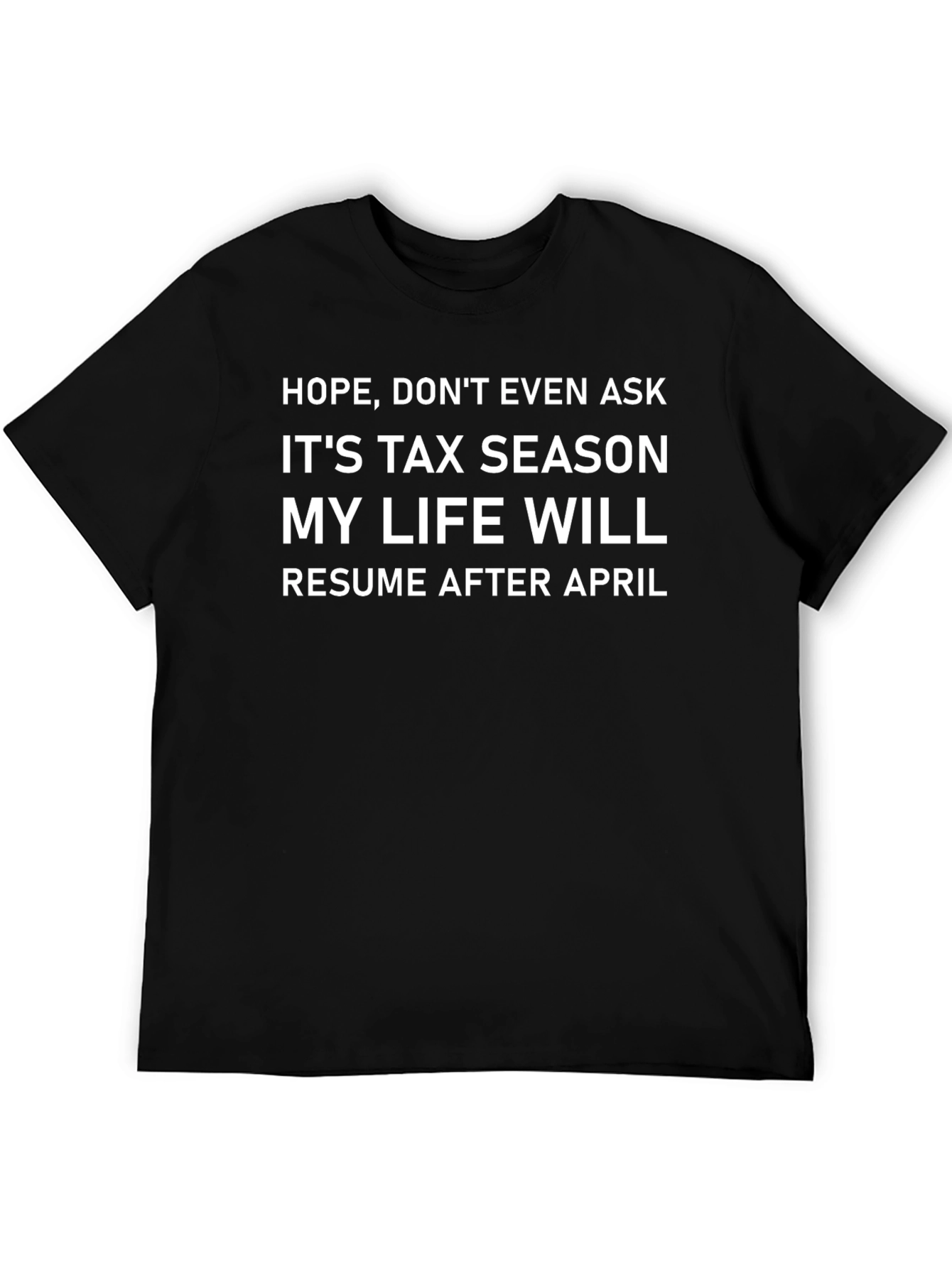 Tax Season Life Resume After April Mens T-Shirt