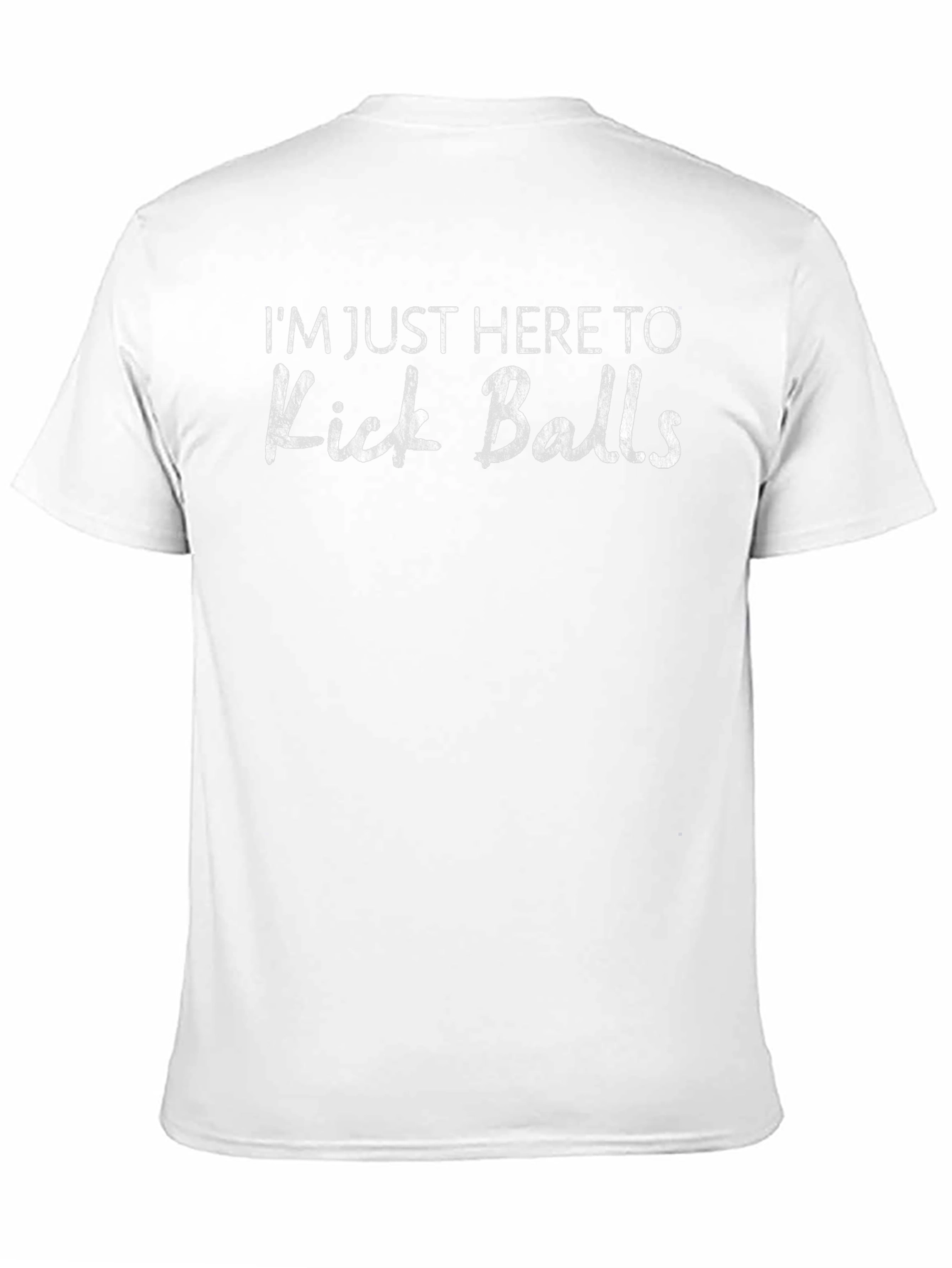 Im Just Here To Kick Balls Graphic Tee