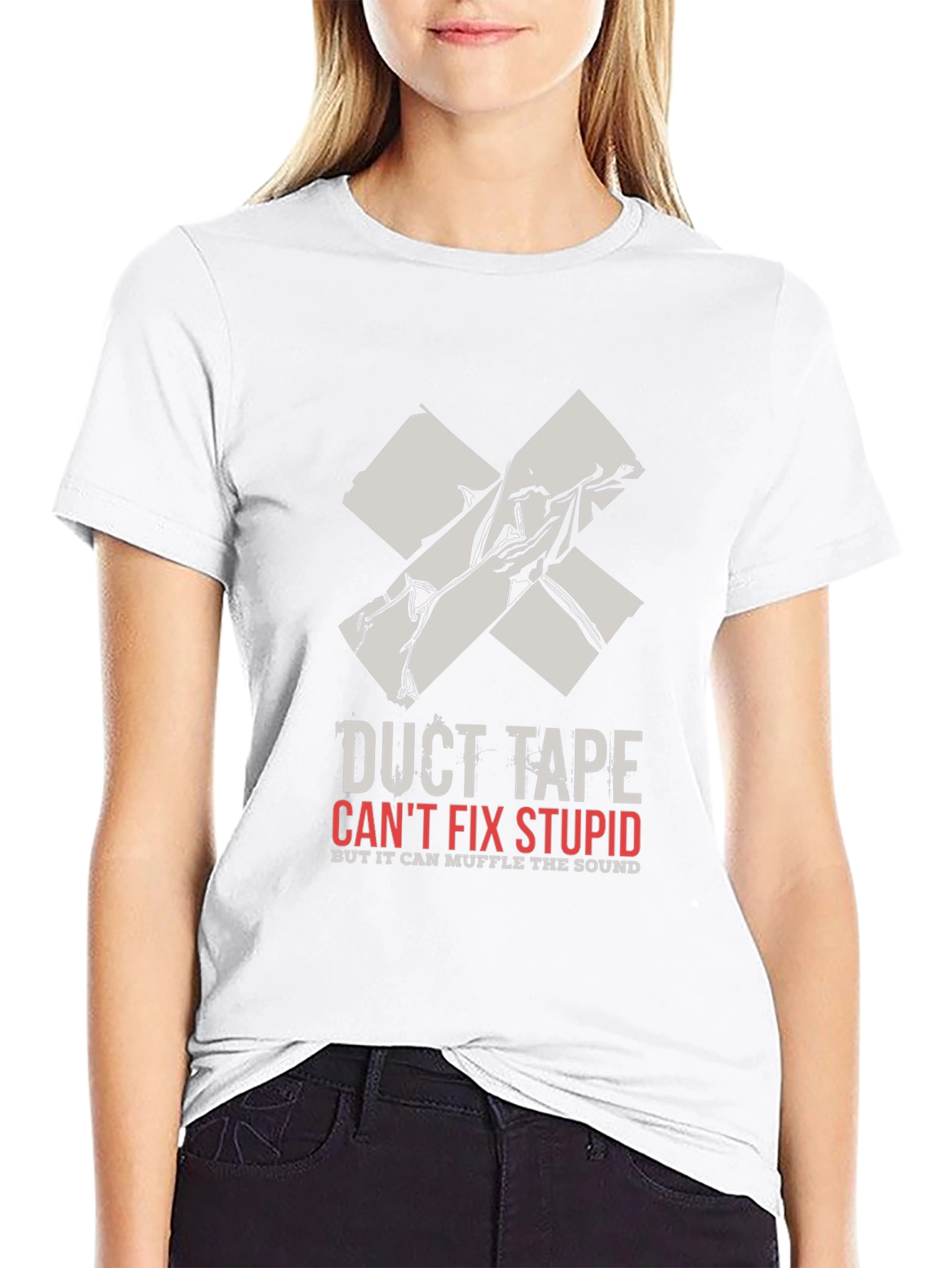 Duct Tape Cant Fix Stupid Graphic Tee
