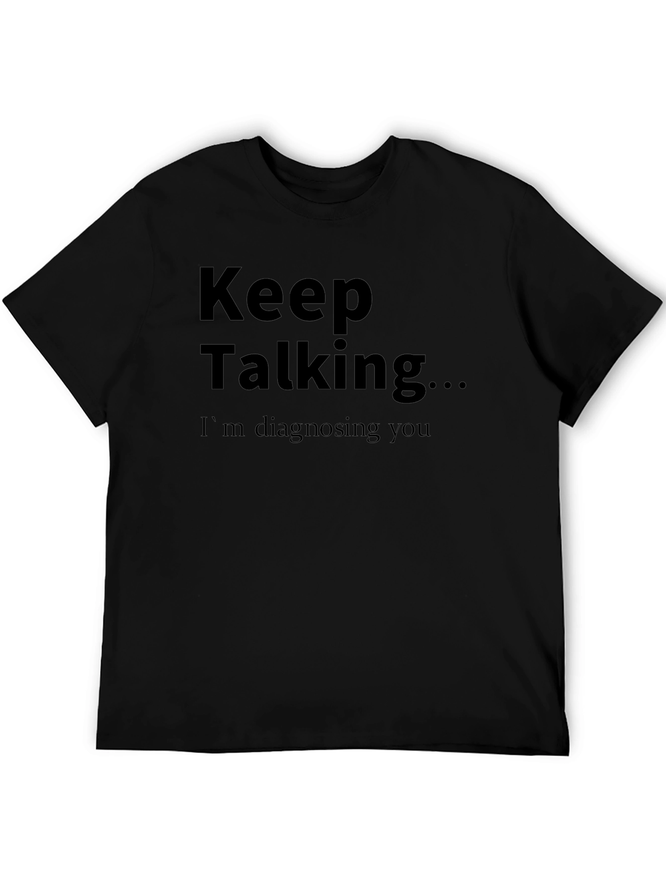 Keep Talking T-Shirt - Funny Diagnostic Tee