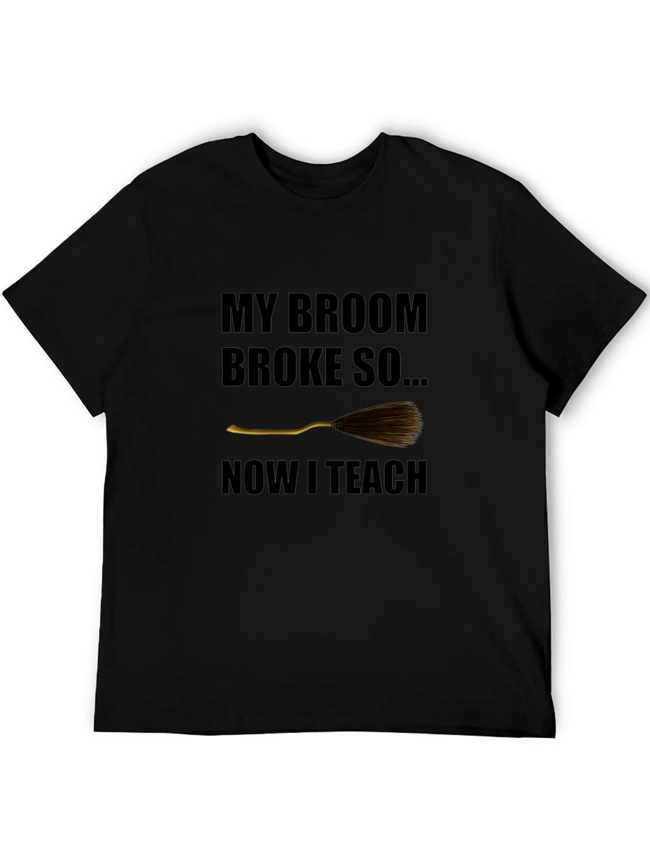 Broom Broke Now I Teach Funny Teacher T-Shirt