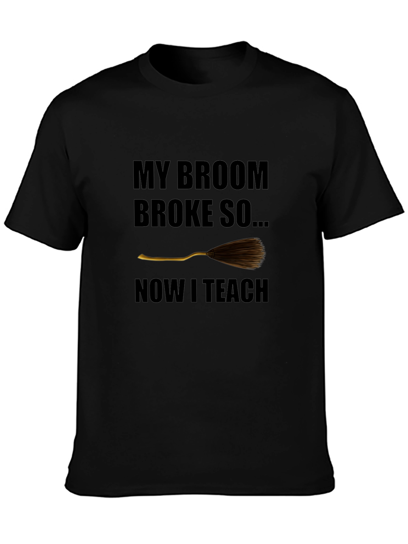 Broom Broke Now I Teach Funny Teacher T-Shirt