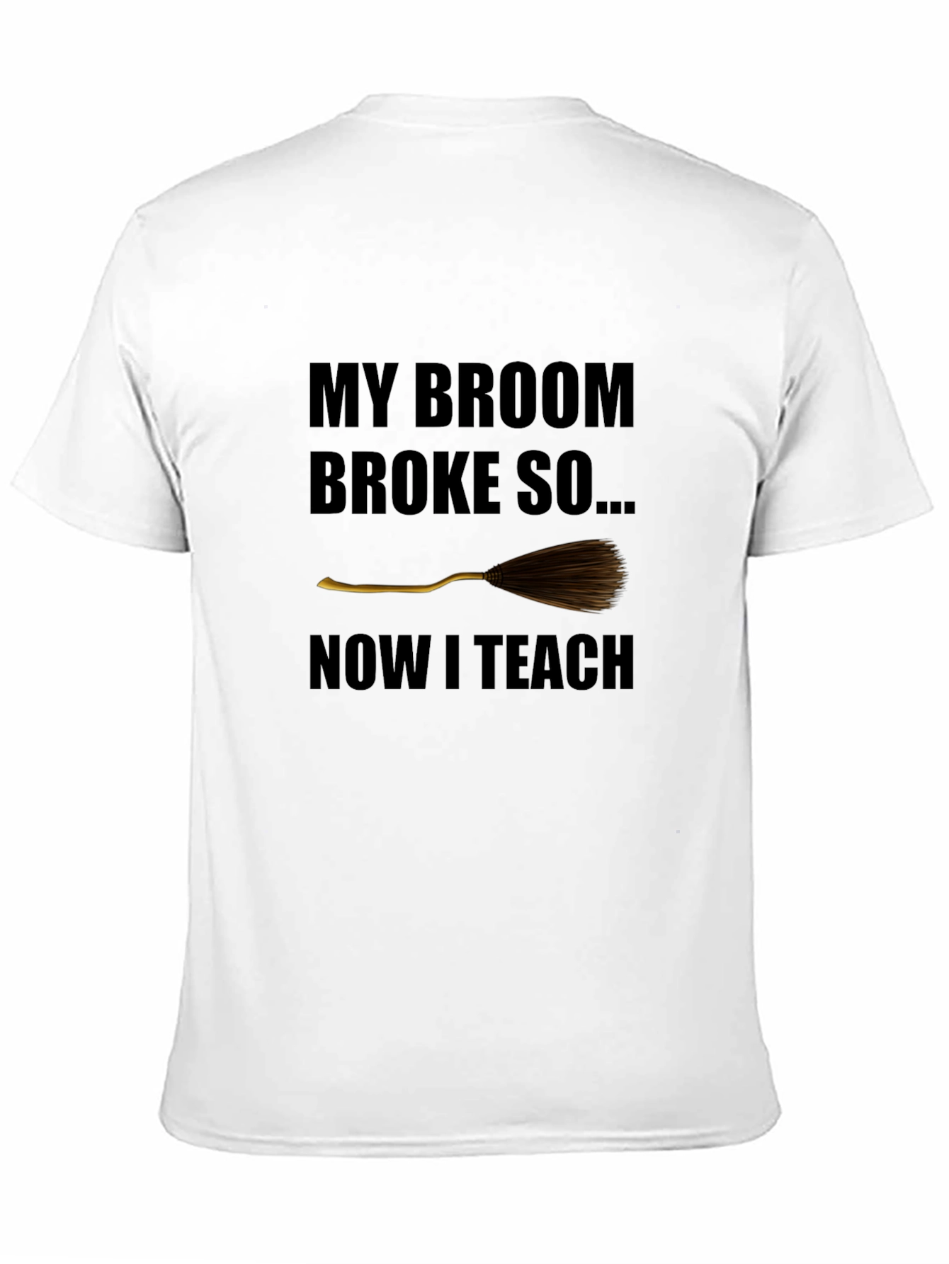 Broom Broke Now I Teach Funny Teacher T-Shirt