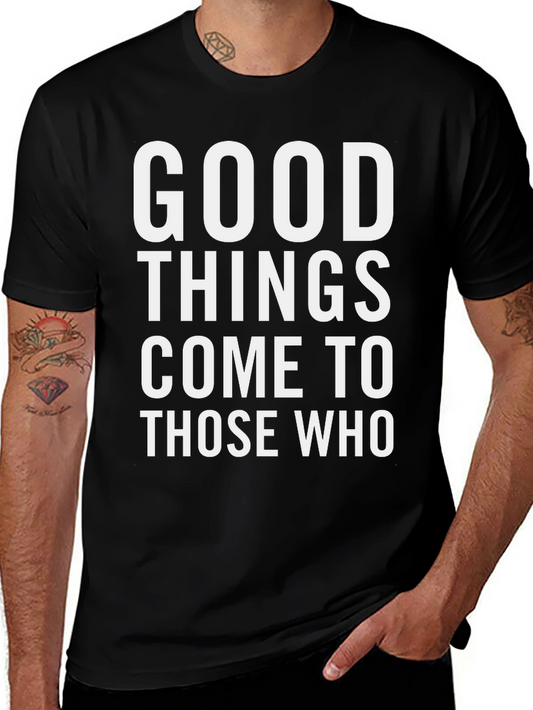 Good Things Come To Those Who T-Shirt