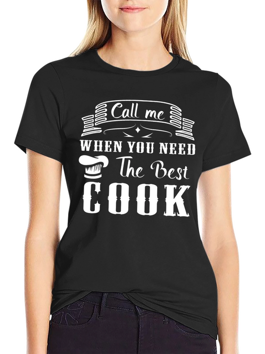 Call Me When You Need the Best Cook T-Shirt