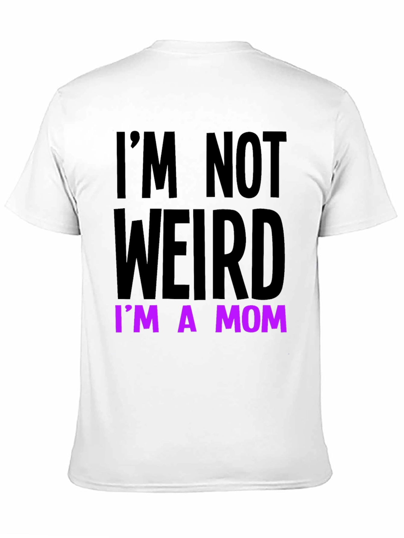 Im Not Weird Im a Mom Funny T-Shirt