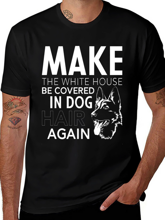 Dog Lover T-Shirt: Make the White House Covered in Dog Hair Again