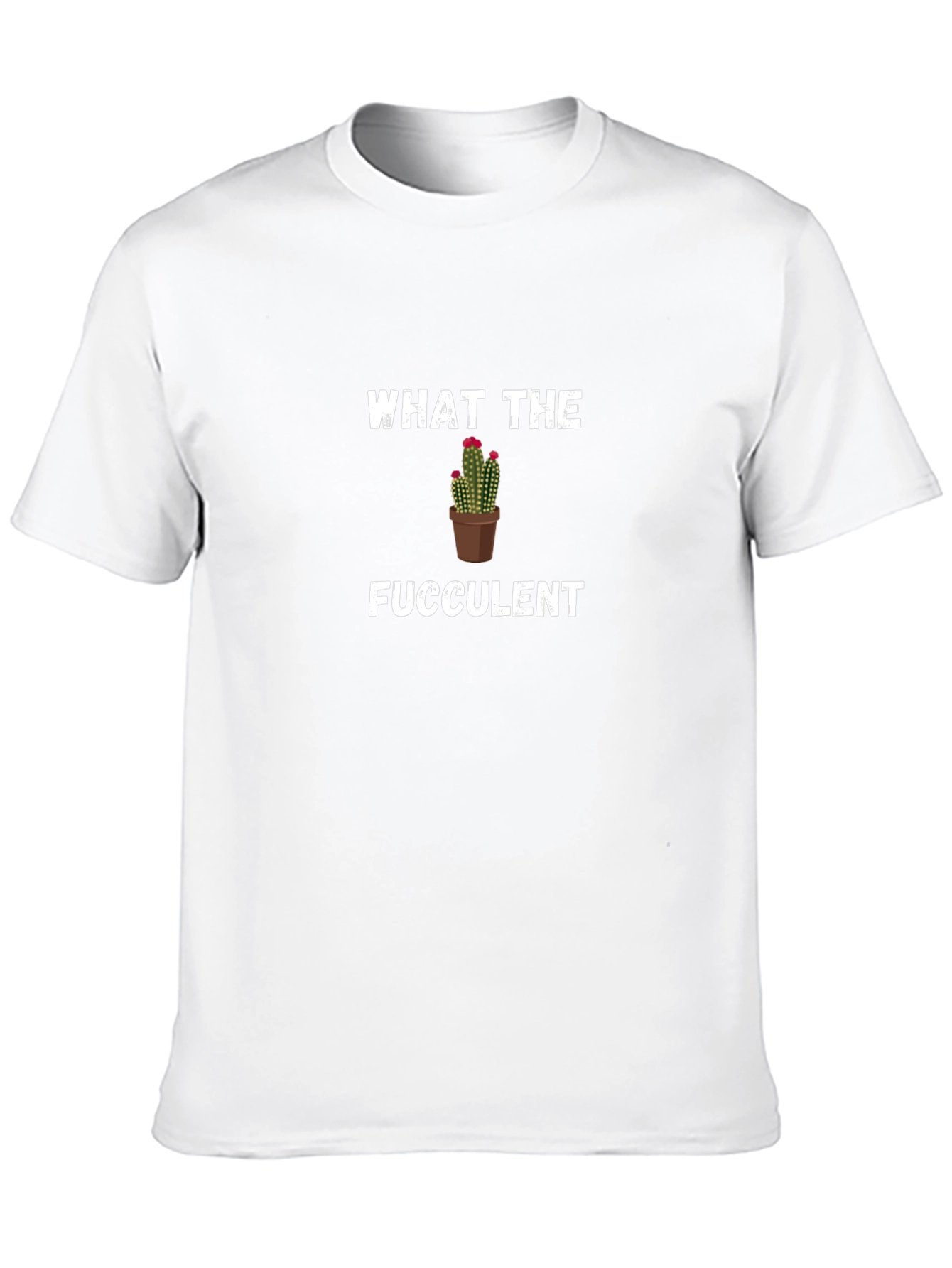 What the Fucculent Cactus Pun Graphic Tee