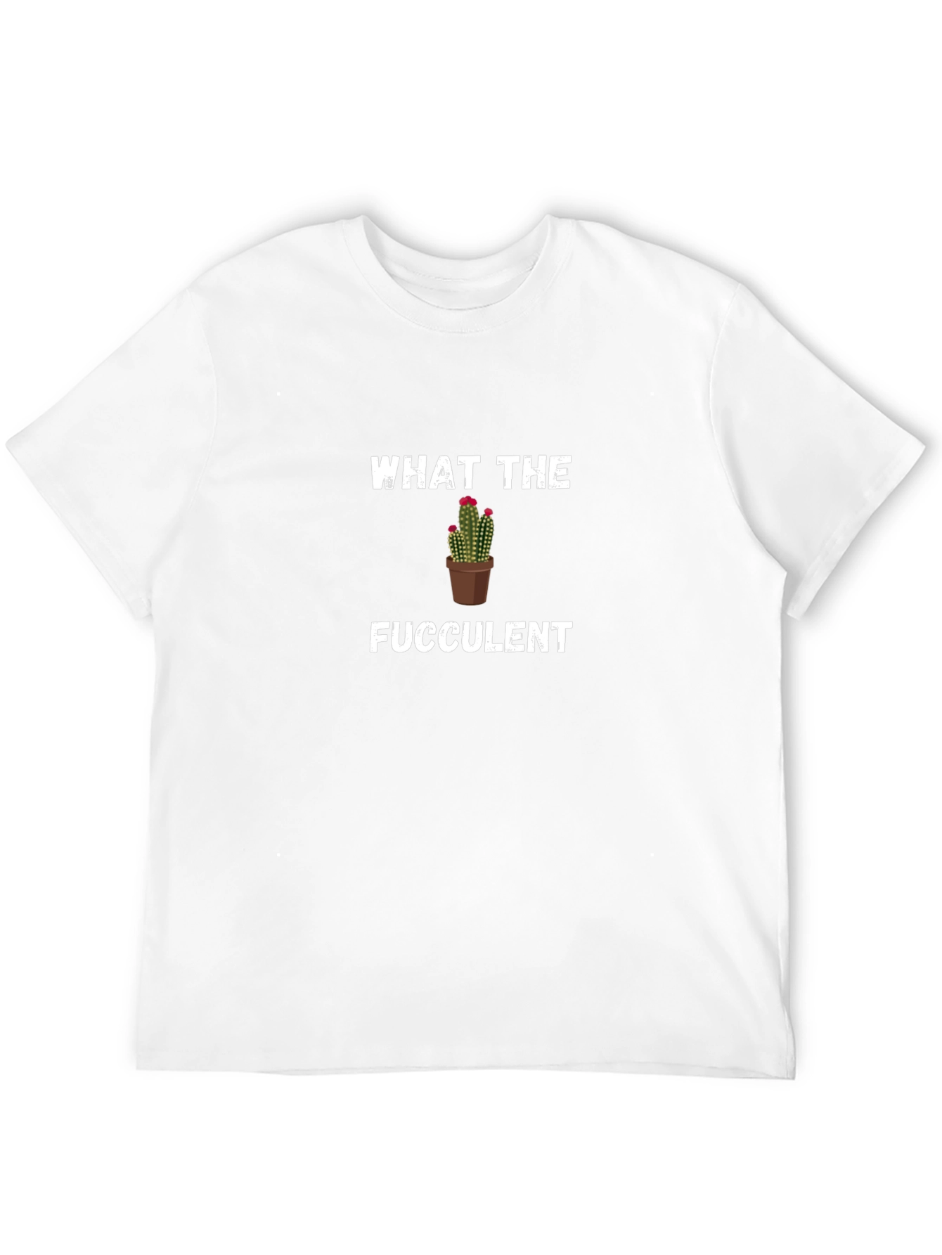 What the Fucculent Cactus Pun Graphic Tee