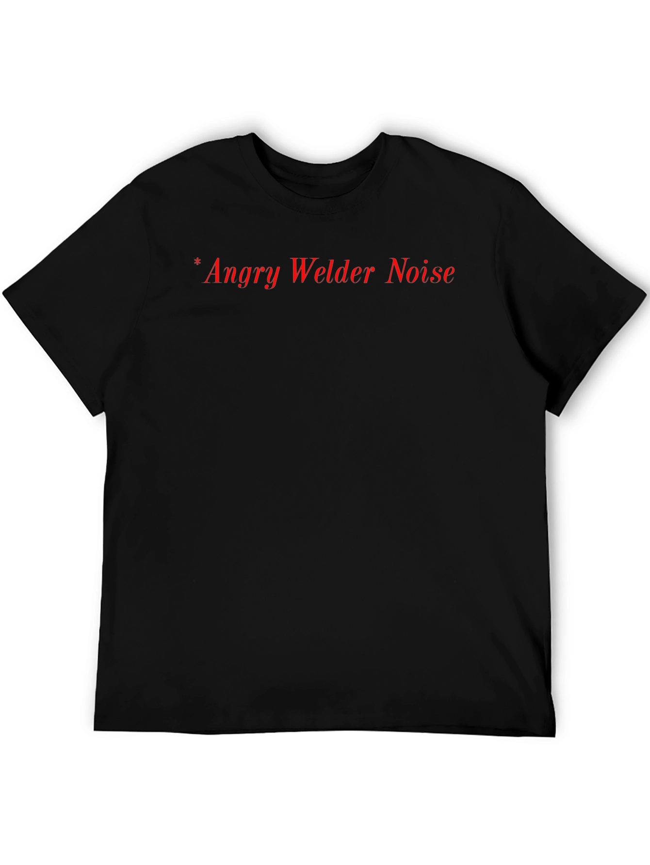 Angry Welder Noise T-Shirt - Black Crew Neck Tee