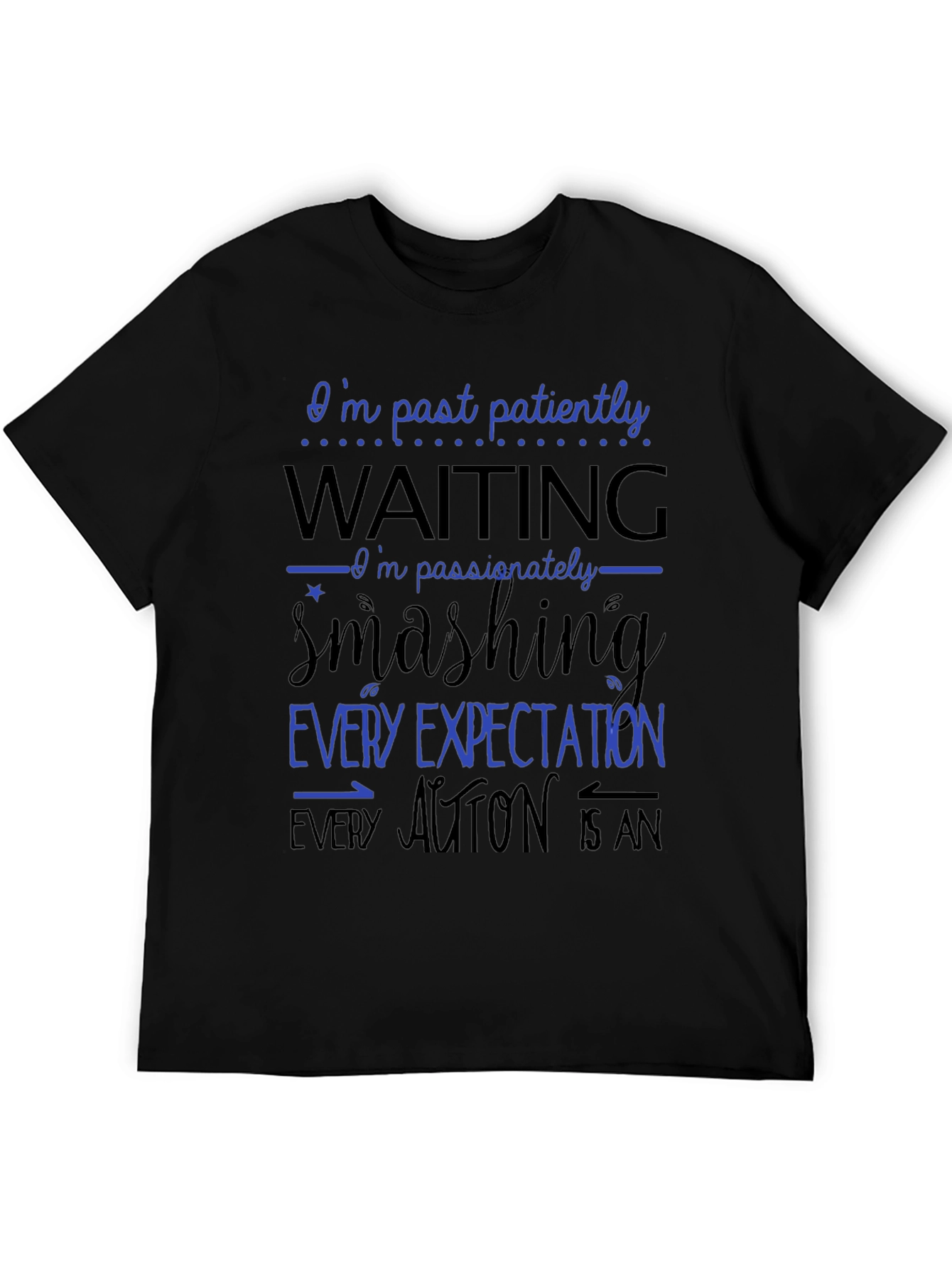 Bold Statement T-Shirt - Patiently Waiting Smashing Expectations