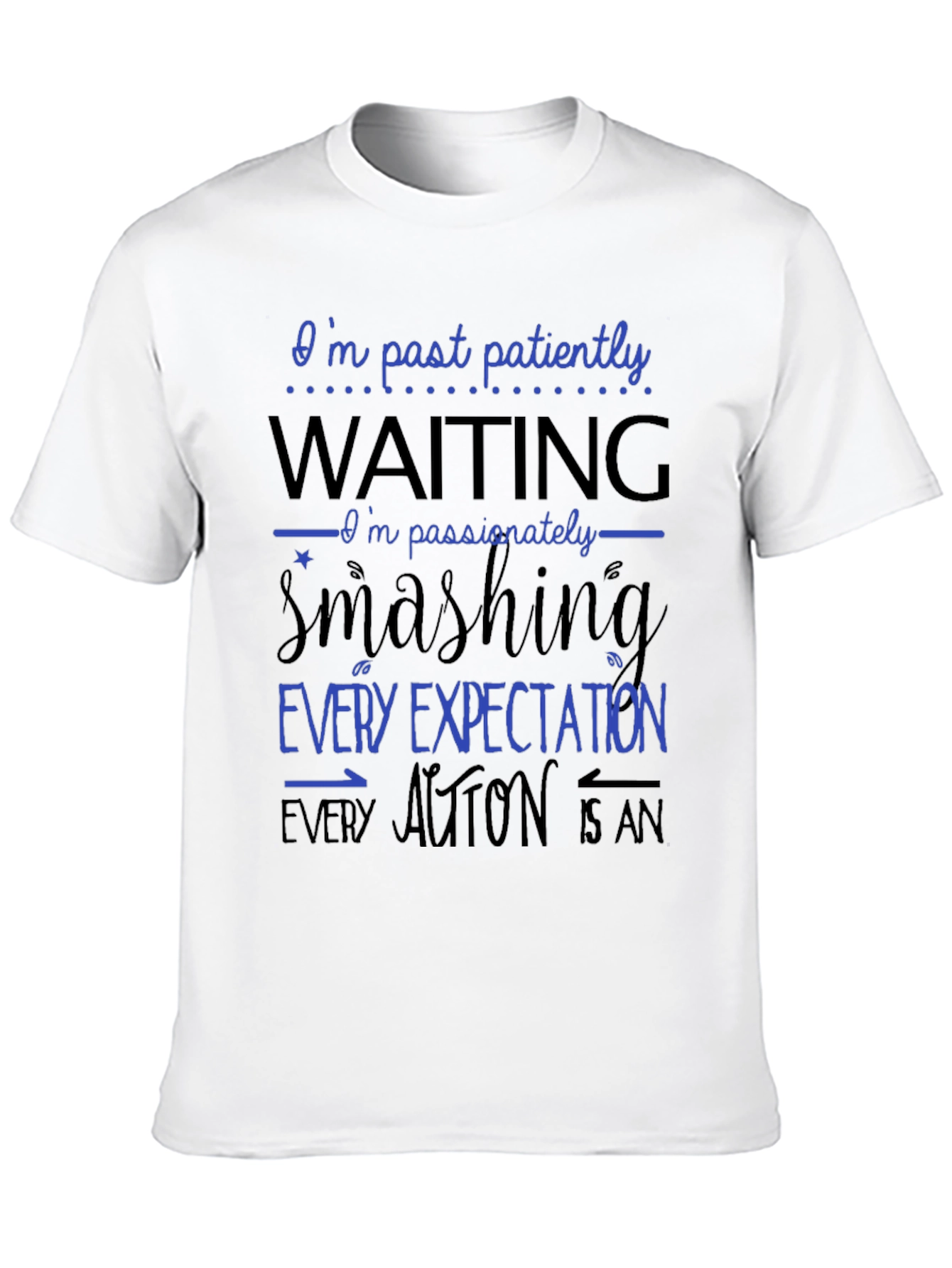 Bold Statement T-Shirt - Patiently Waiting Smashing Expectations