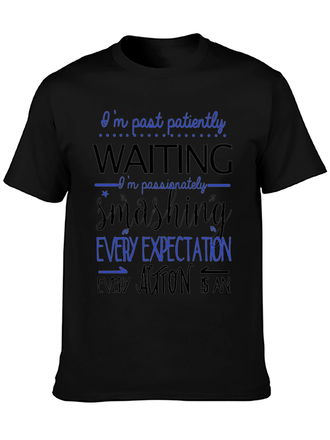 Bold Statement T-Shirt - Patiently Waiting Smashing Expectations
