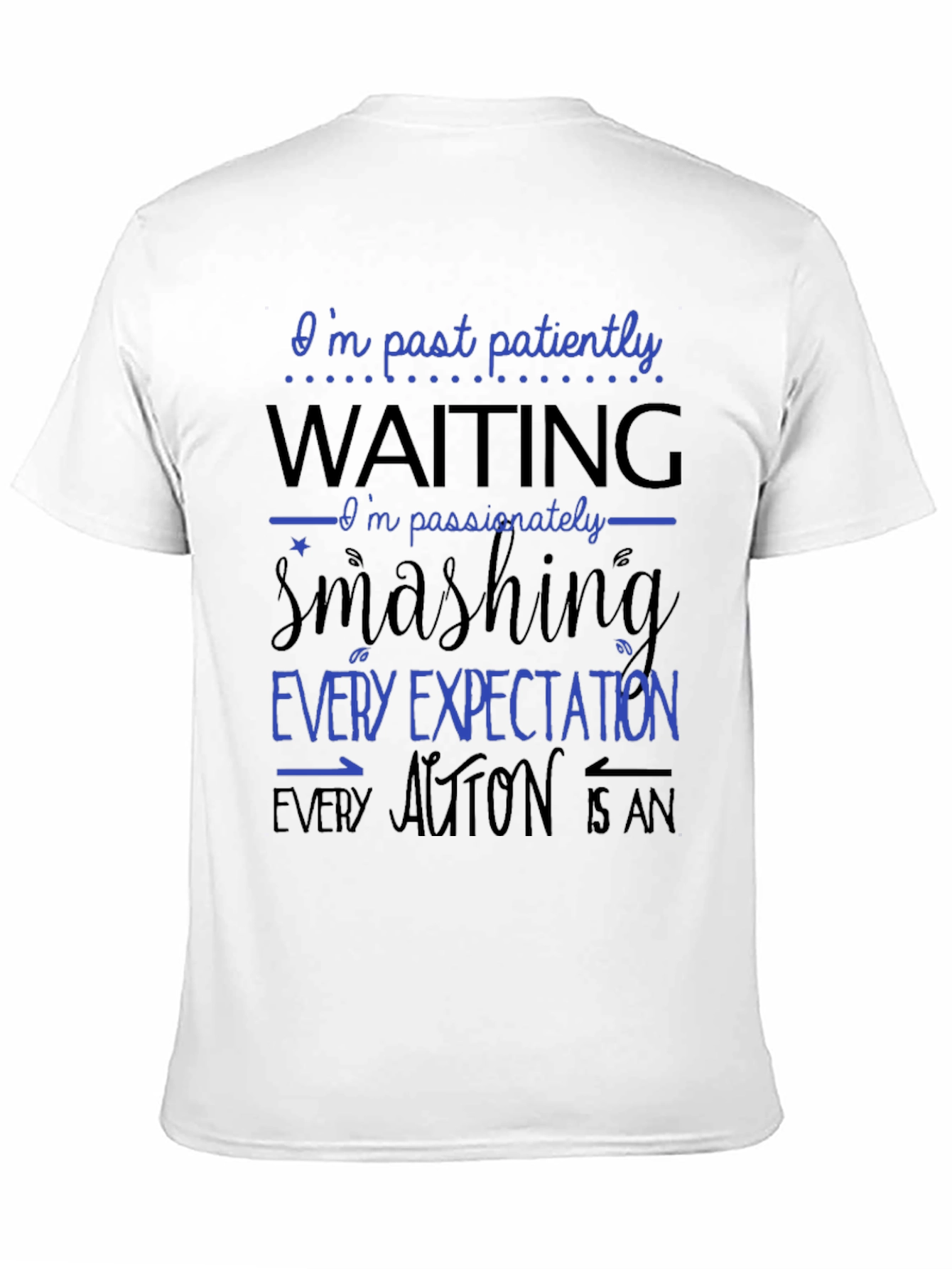 Bold Statement T-Shirt - Patiently Waiting Smashing Expectations