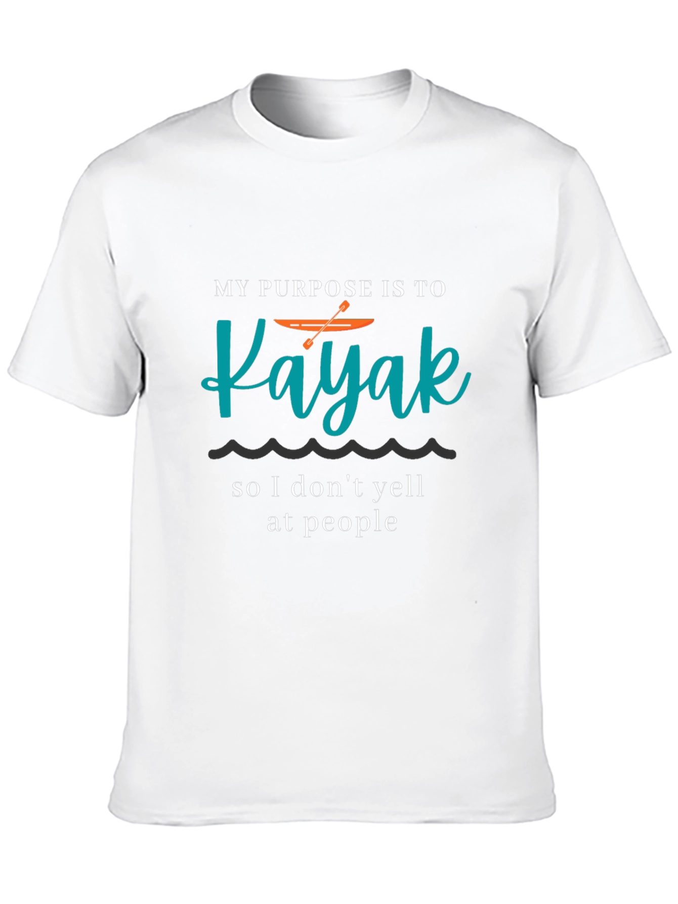 Kayaking Purpose T-Shirt - Funny Kayak Lover Tee